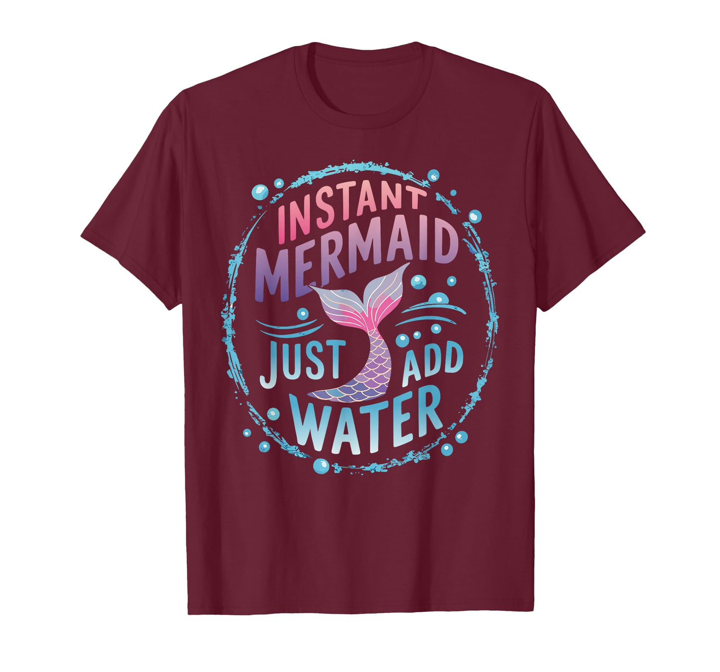 Instant Mermaid Just Add Water T-Shirt