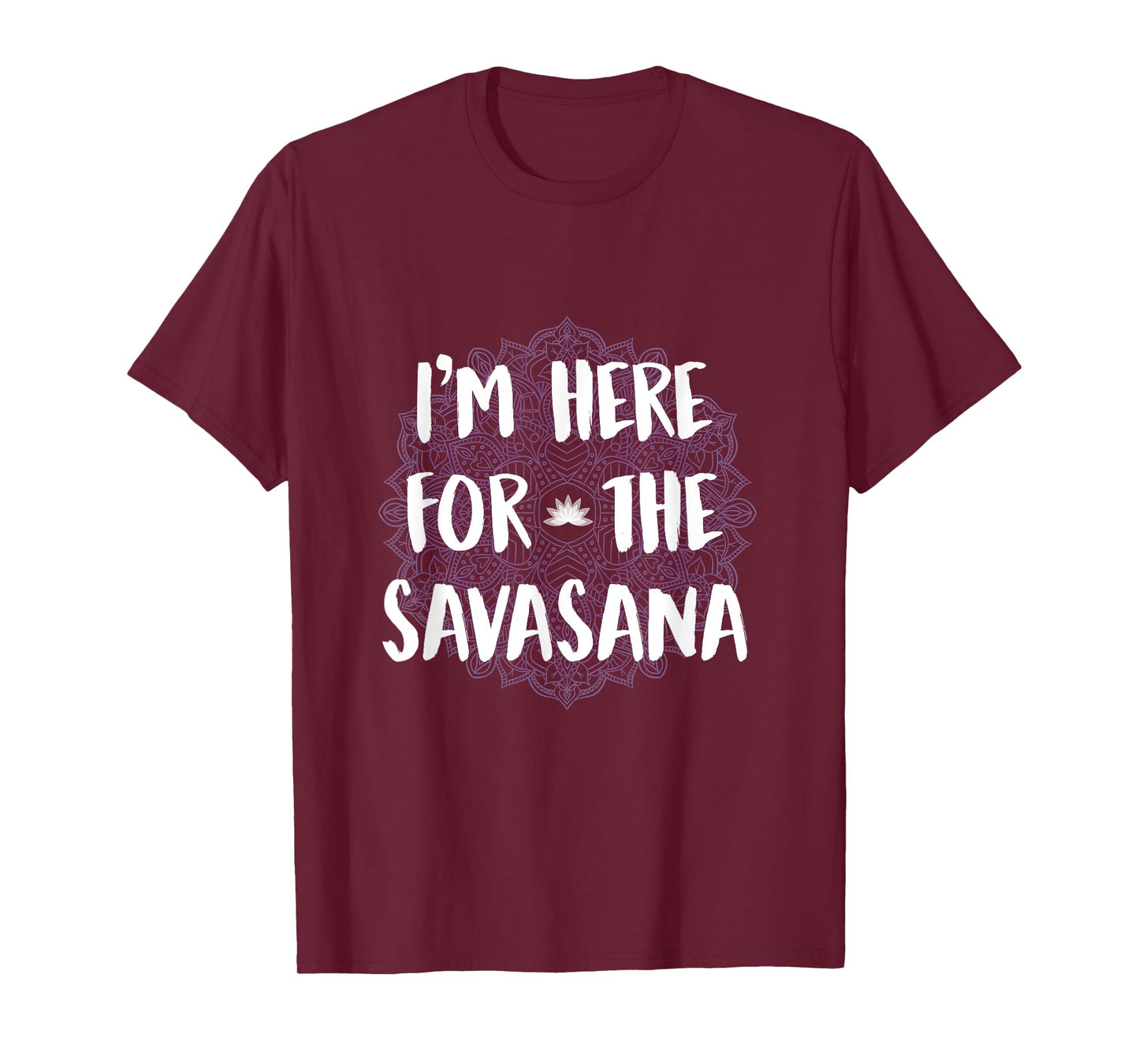 I'm Here For The Savasana Funny Yoga Meditation Shirt T-Shirt