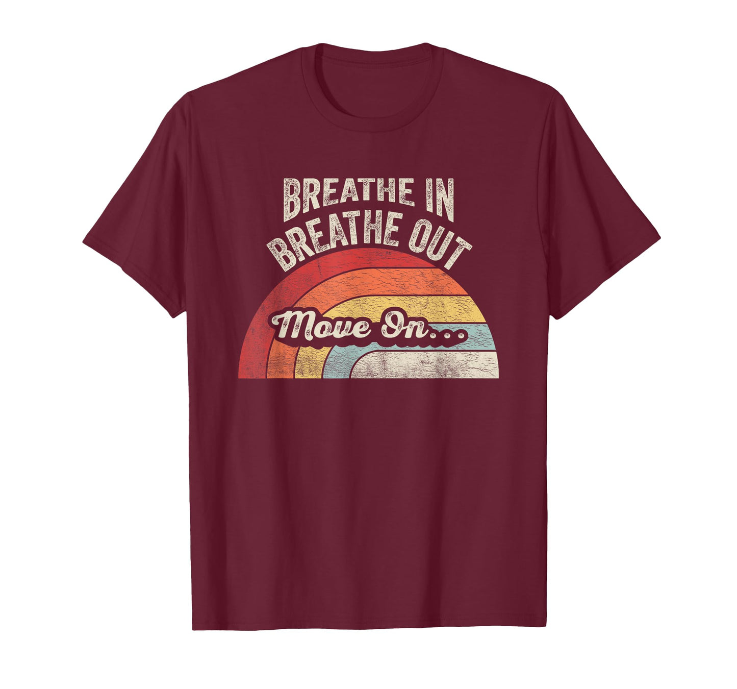 Breathe In Breathe Out Move On Quote T-Shirt