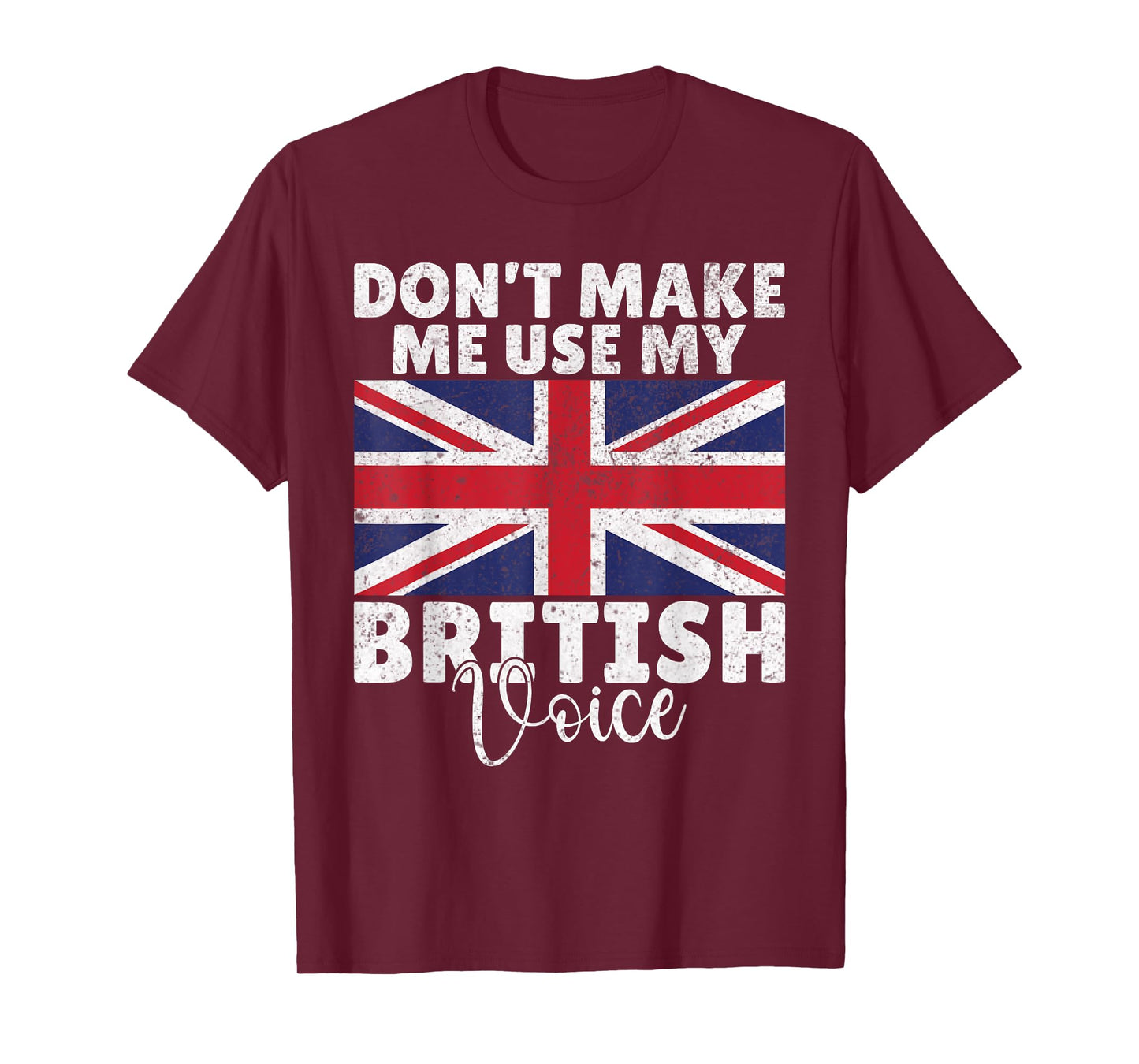 Dont make me use my British Voice British T-Shirt