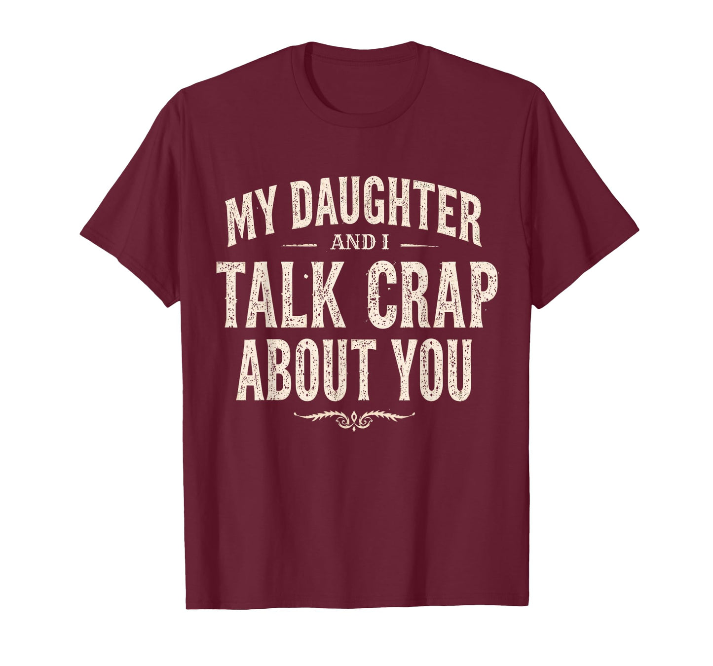 My Daughter and I Talk Crap About You Funny Family Matching T-Shirt