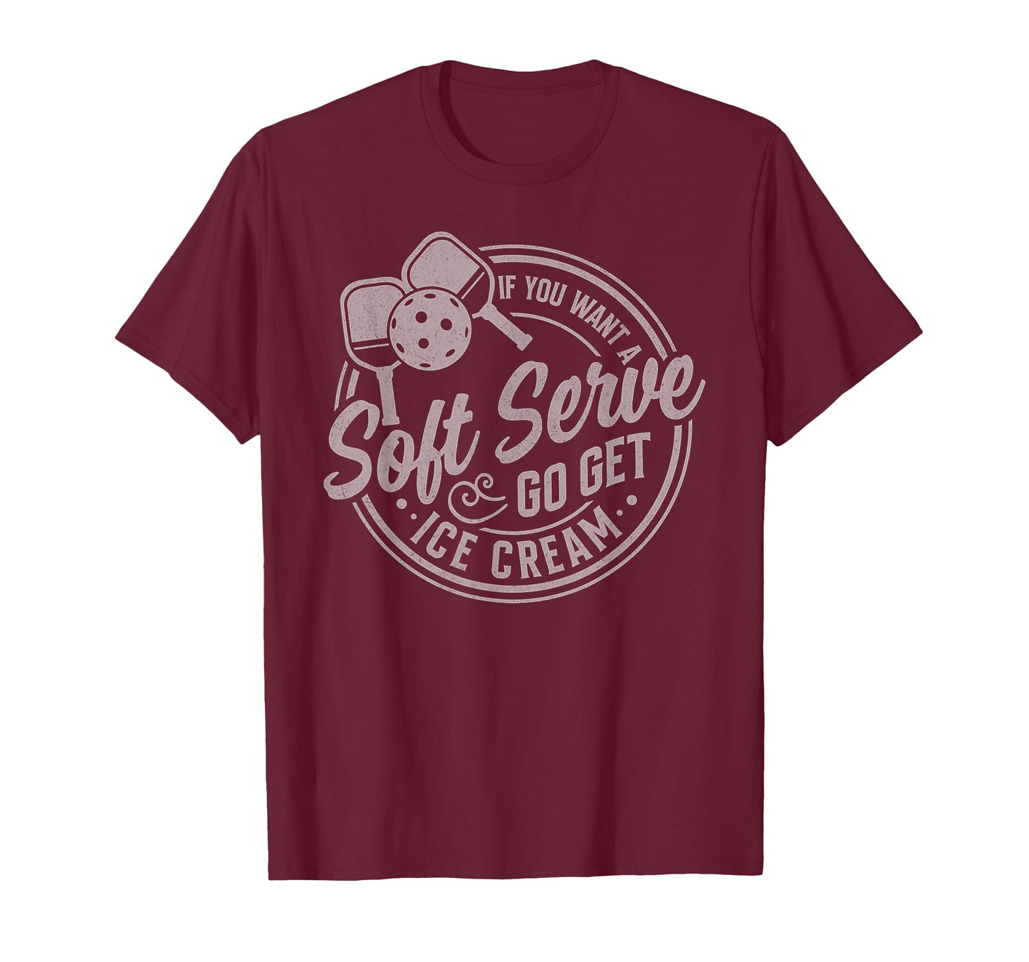 If You Want A Soft Serve Go Get Ice Cream Pickleball Players T-Shirt