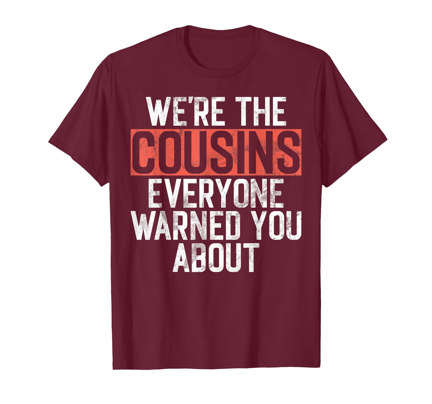 We're the Cousins Everyone Warned You About Cousin T-Shirt