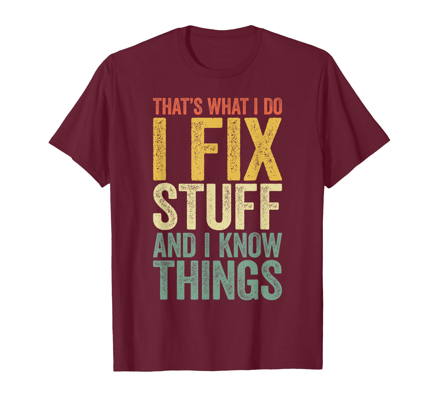 That's What I Do I Fix Stuff And I Know Things Shirt For Men T-Shirt
