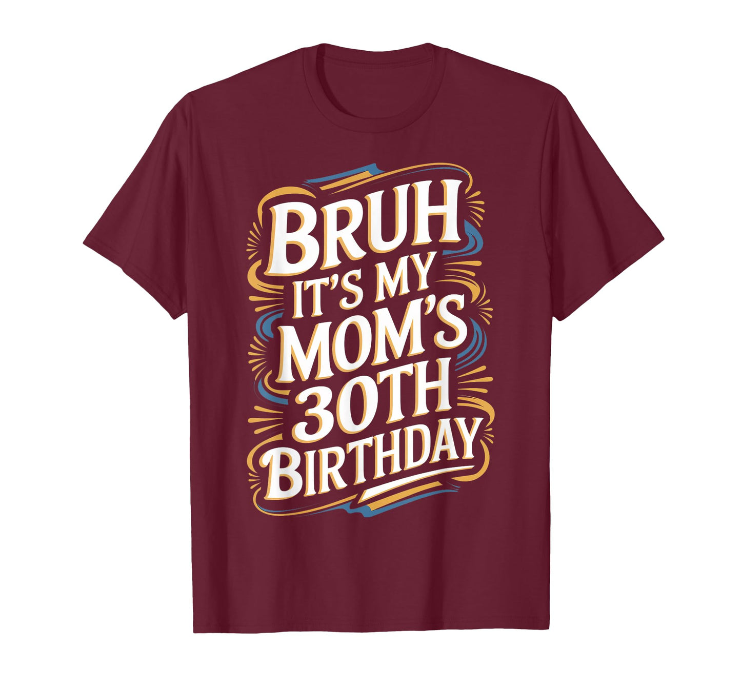 Bruh It's My Mom's 30th Birthday Funny T-Shirt
