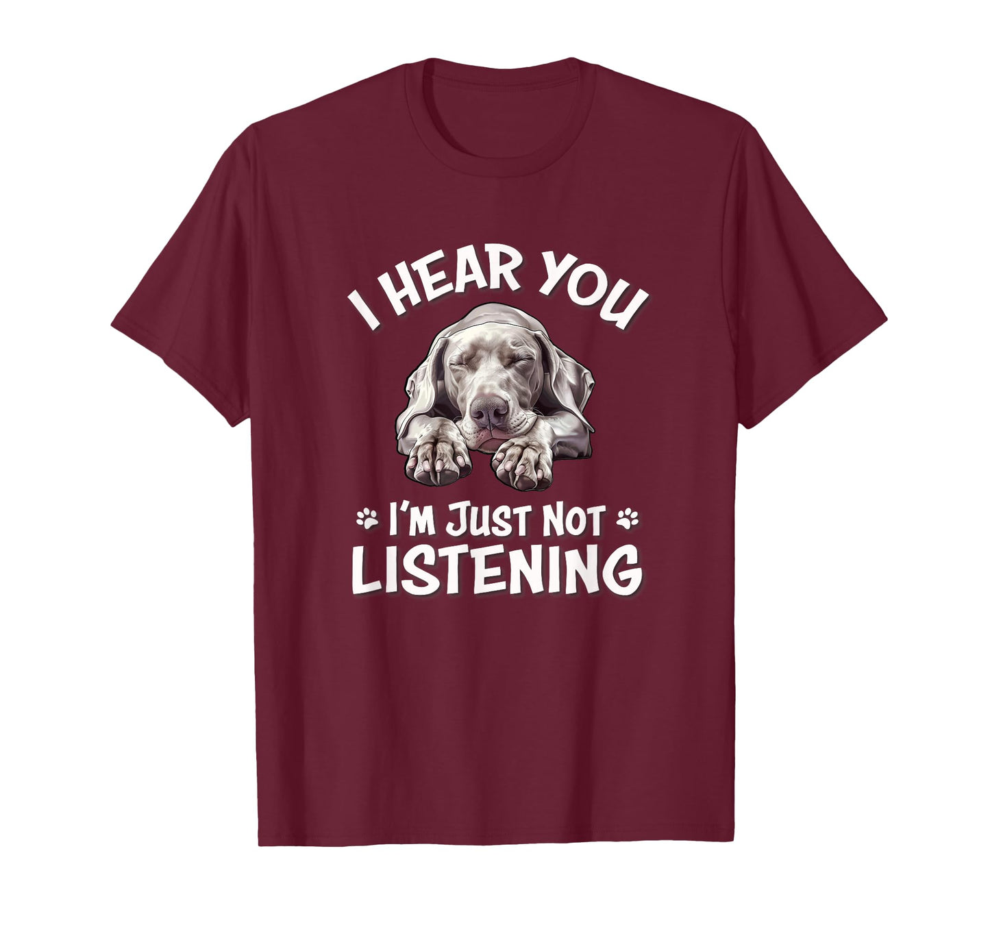 Mens Womens Cute Hear You Not Listening Weimaraner Lover T-Shirt