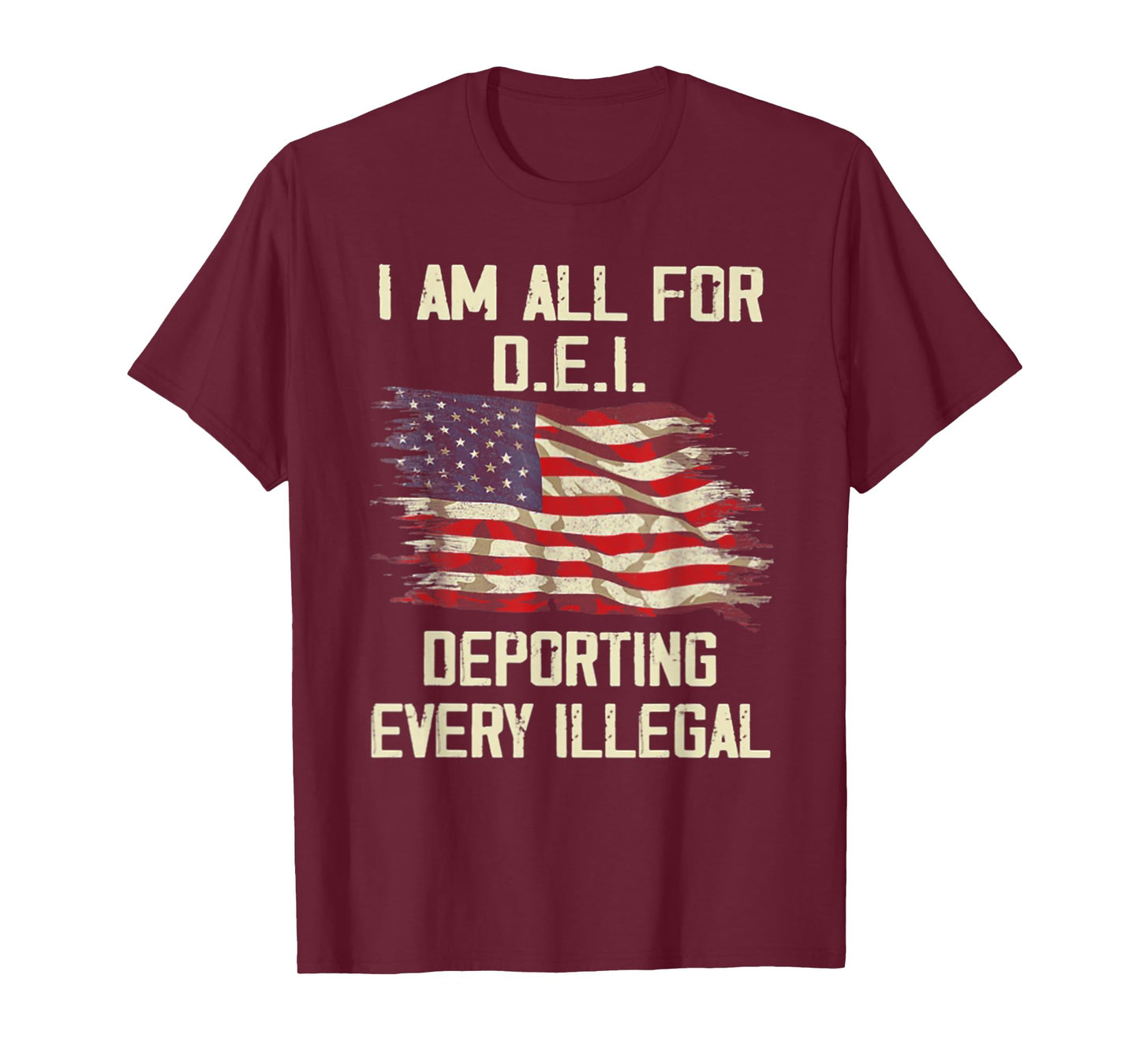 I Am All FOr DEI Deporting Every Illegal T-Shirt