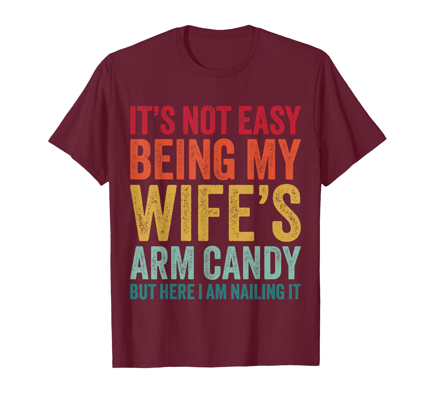 Funny Husband It's Not Easy Being My Wife's Arm Candy T-Shirt