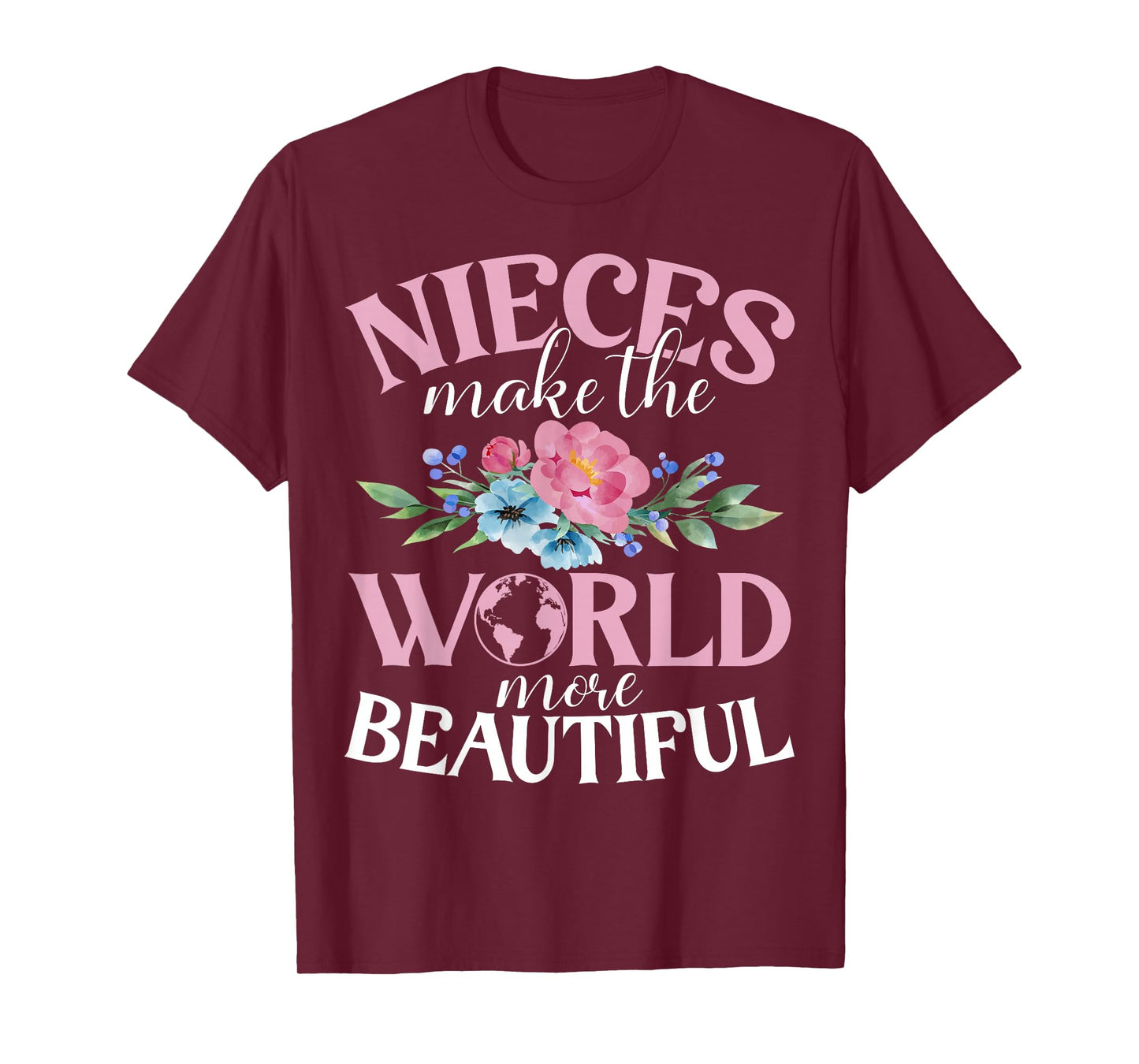Nieces make the World more beautiful Niece T-Shirt