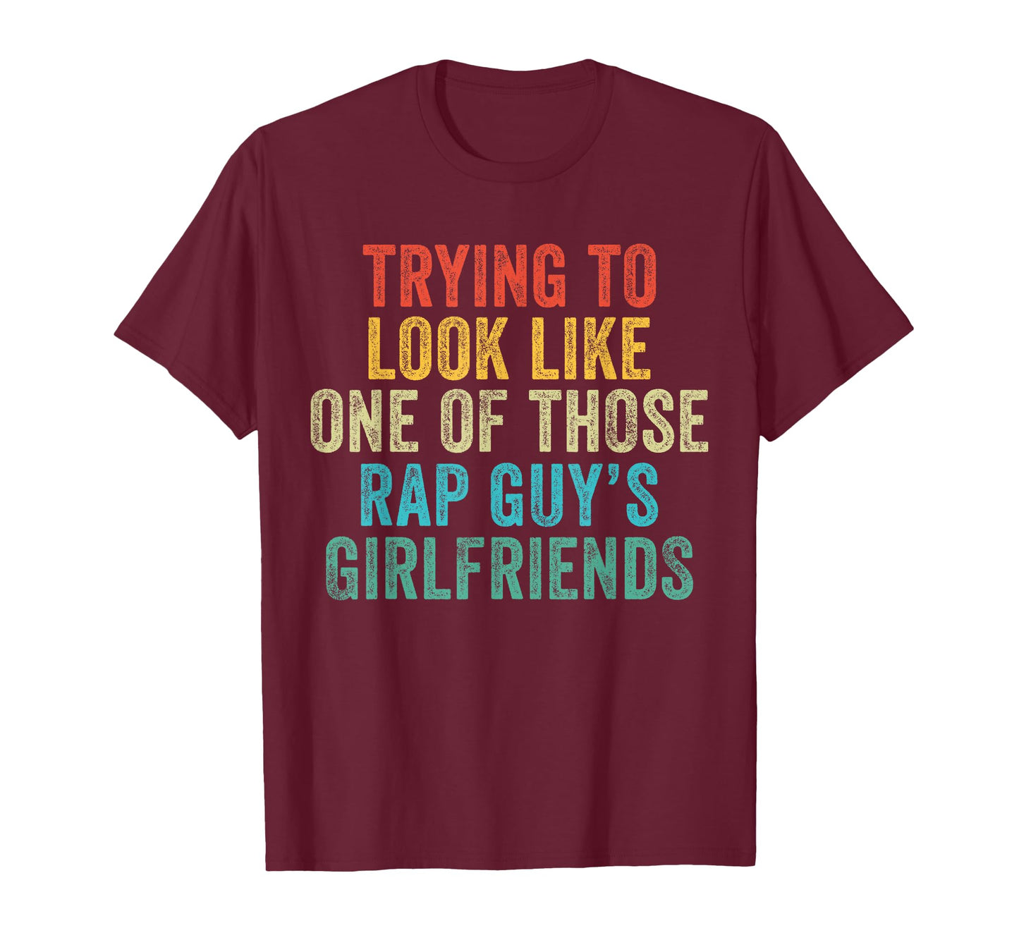 Trying to Look Rap Guy's Girlfriends Funny Workout Quote T-Shirt