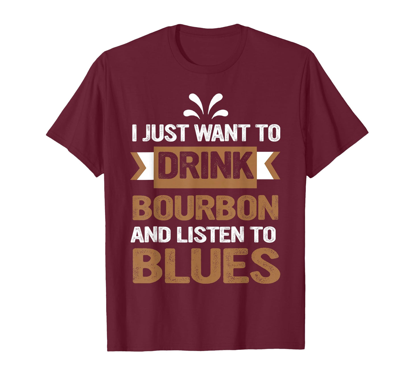 I Just Want To Drink Bourbon And Listen To Blues T-Shirt