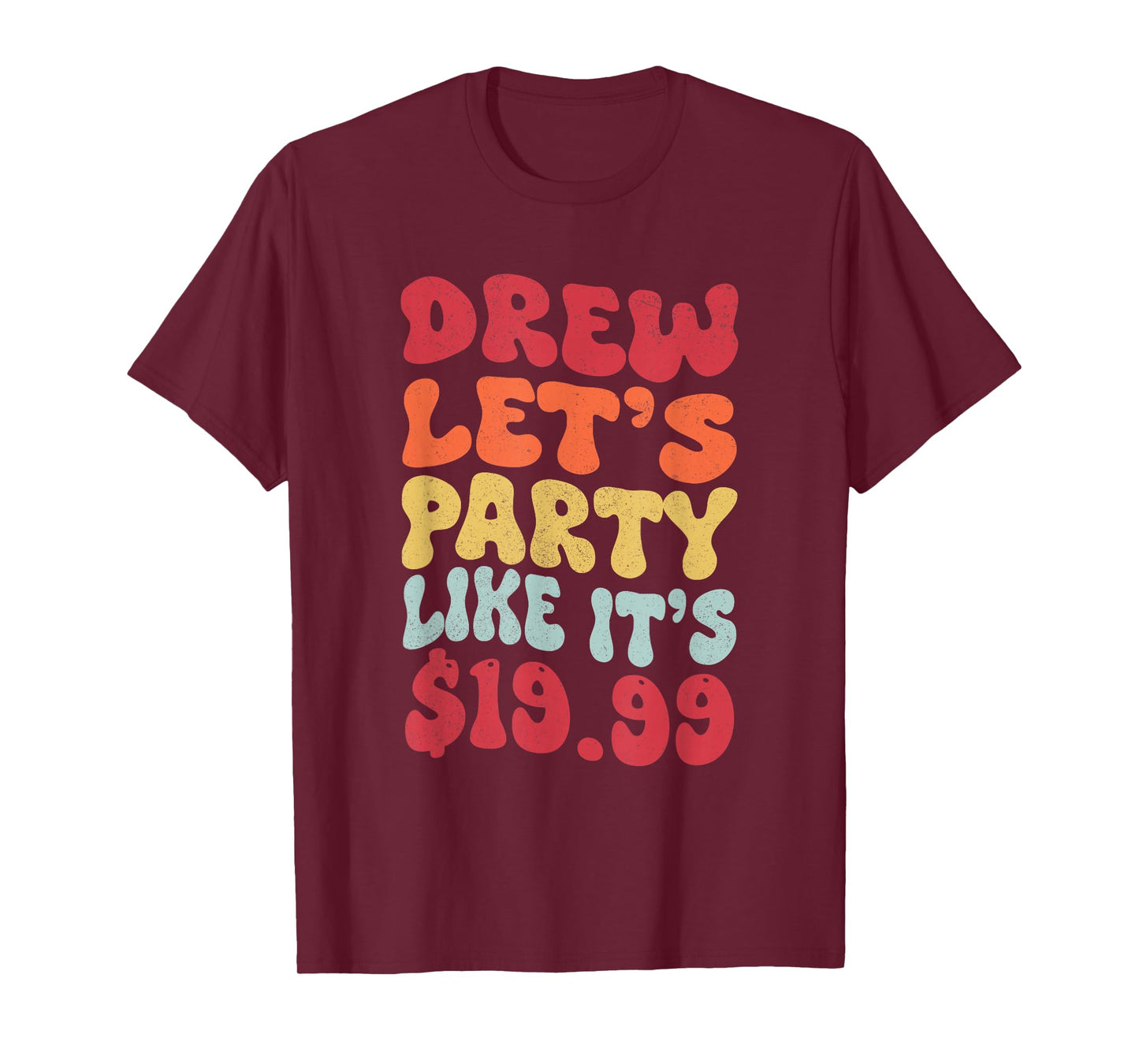Drew let's party like it's $19.99 T-Shirt