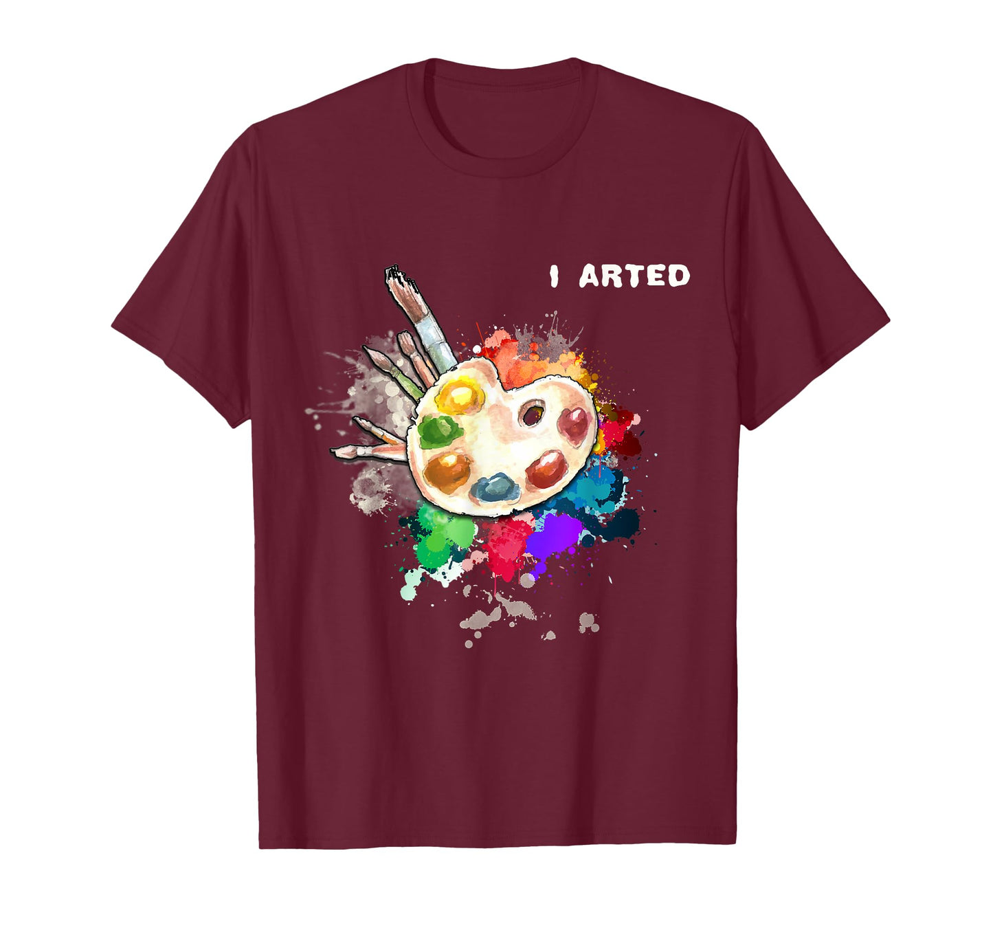I Arted Funny Art Cool Graphic Colorful Artist Gift T-Shirt