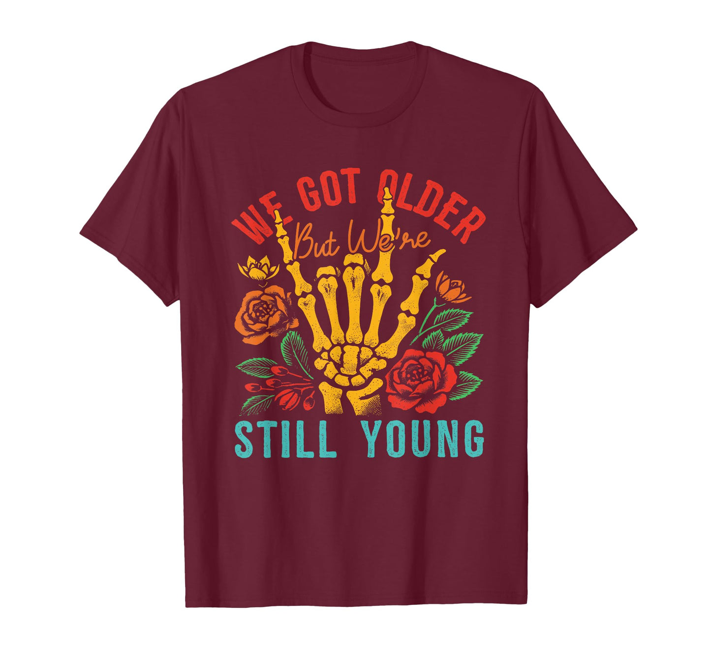 We Got Older But We're Still Young Apparel T-Shirt
