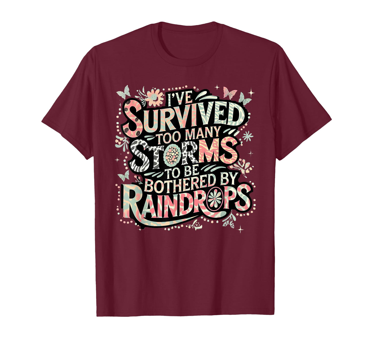 I've Survived Too Many Storms To Be Bothered By Raindrops T-Shirt