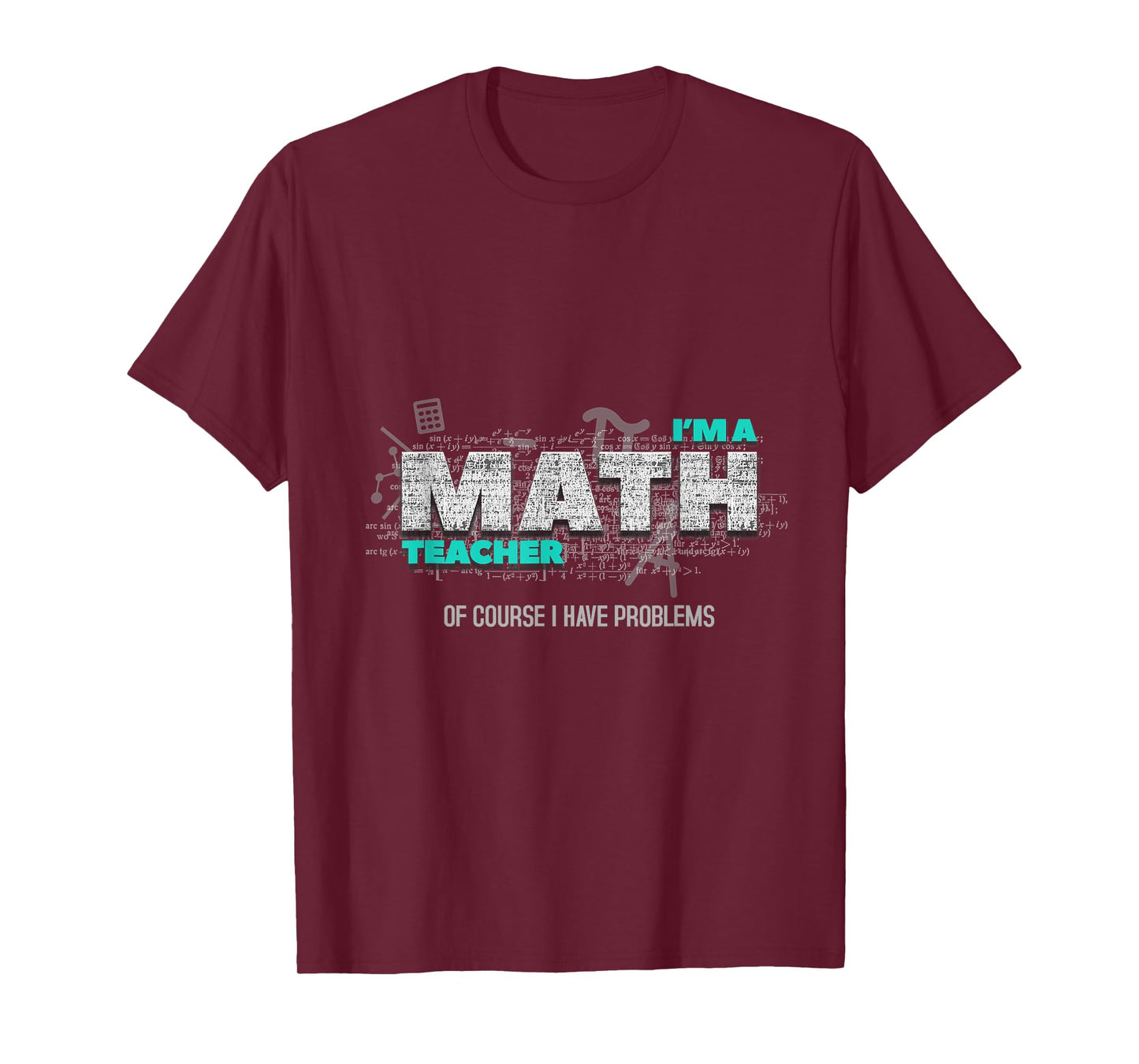 Math Teacher Funny Gift Of Course I Have Problems T-Shirt for Men Women Kids