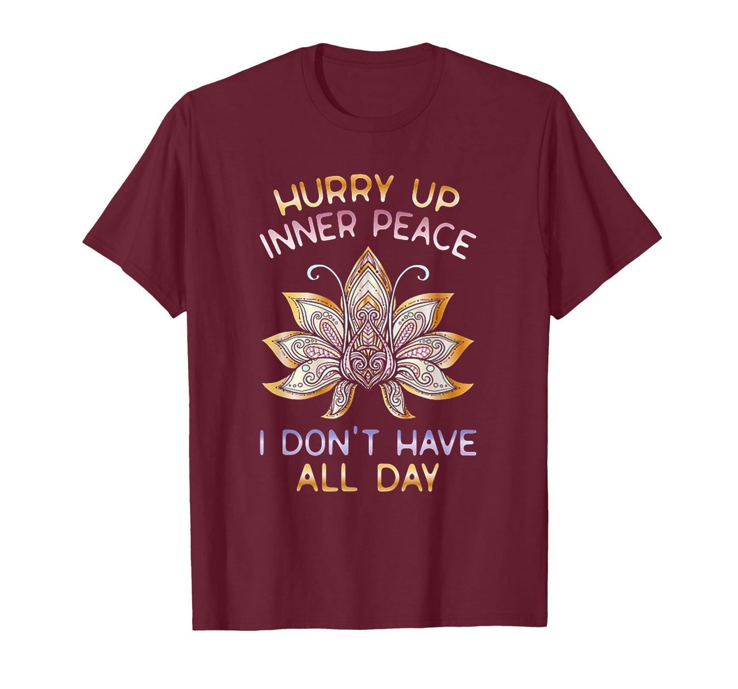Hurry Up Inner Peace I Don't Have All Day Funny Yoga Gift T-Shirt