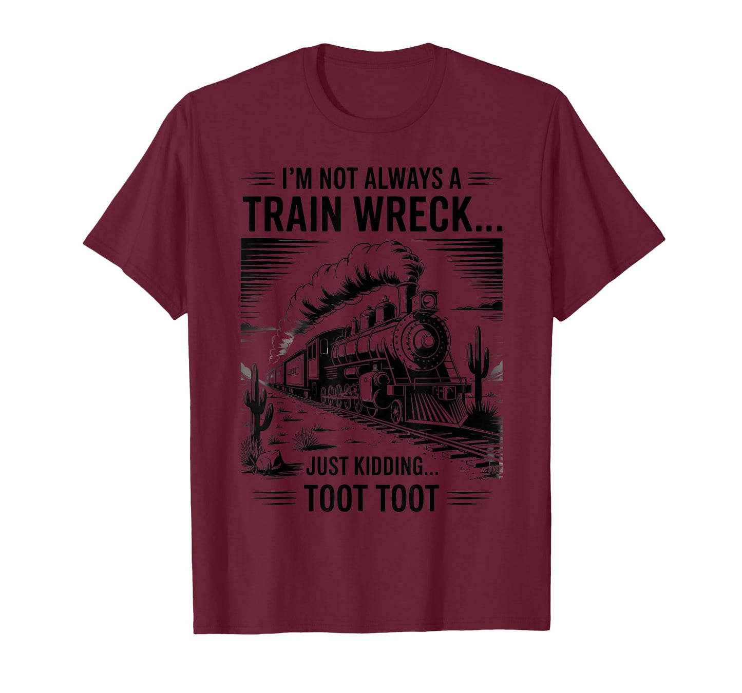 Train I'm Not Always A Train Wreck Just Kidding Toot funny T-Shirt