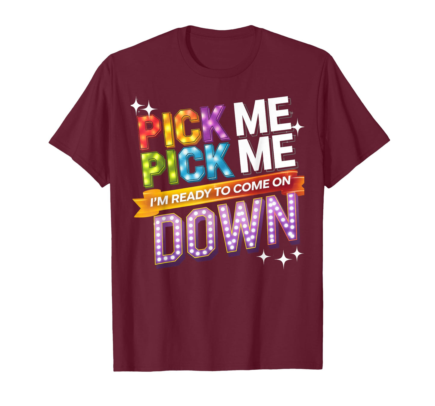 Pick Me I'm Ready To Come On Down Party Fun T-Shirt