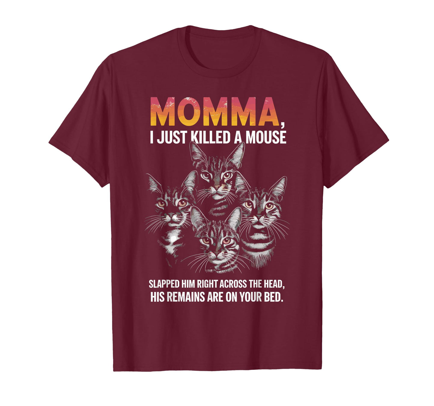 Cat Lovers Humor: Momma, I Just Killed a Mouse Men Women T-Shirt