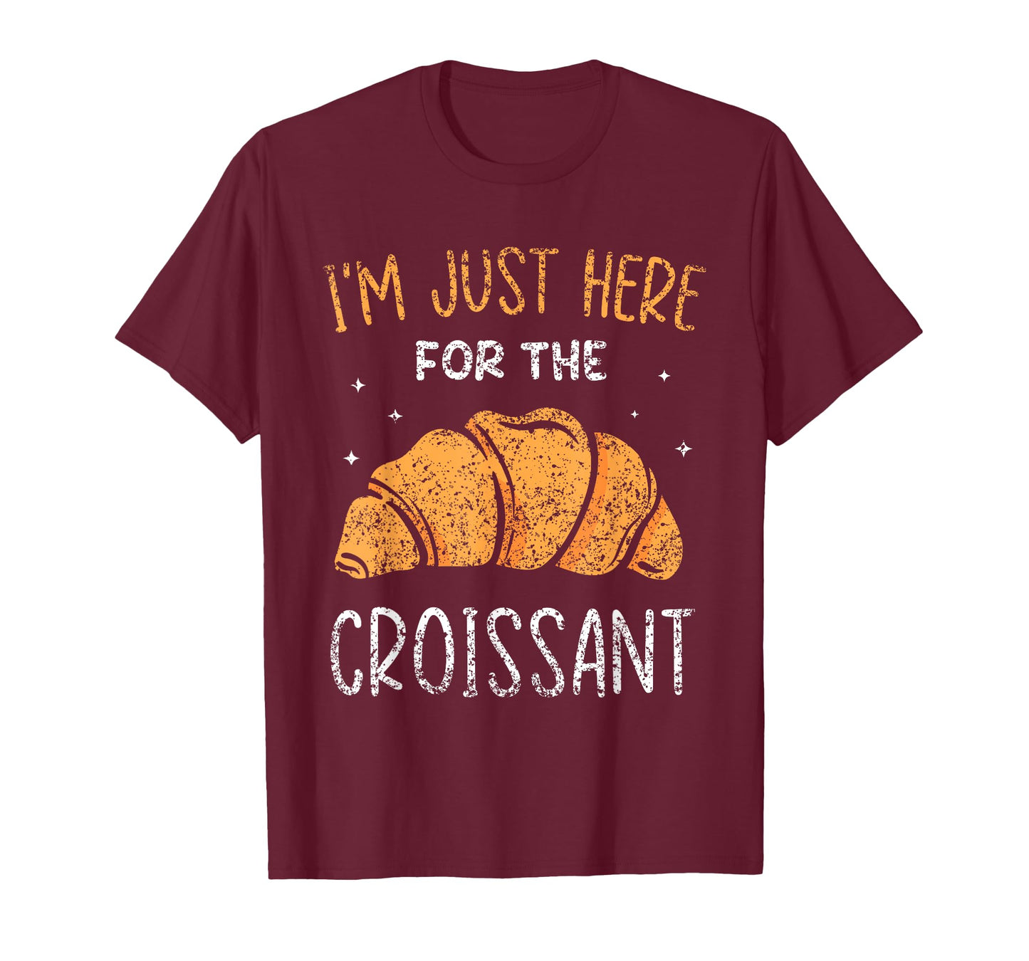 I'm Just Here For The Croissant Croissants Lover Croissant T-Shirt