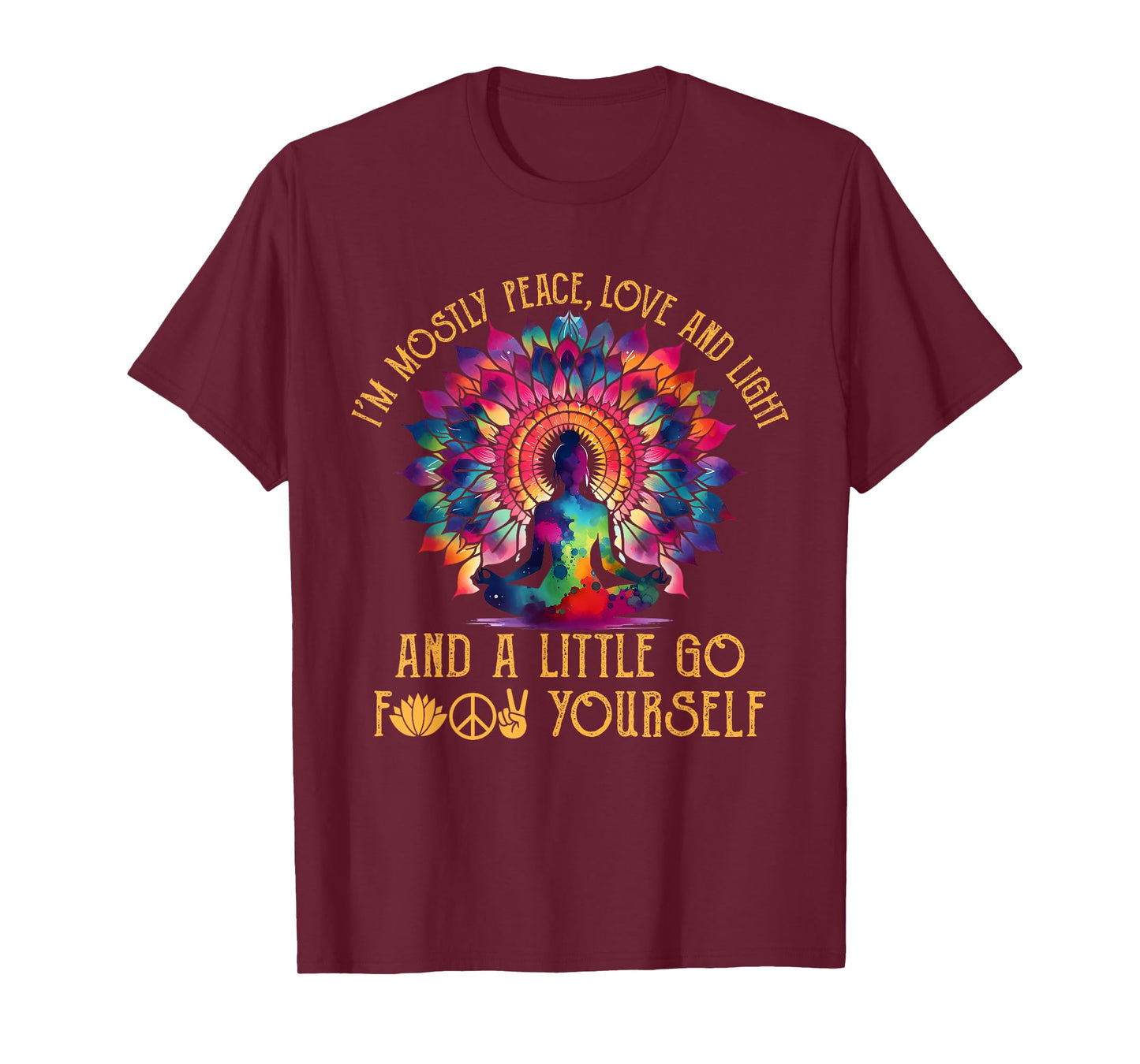 I'm Mostly Peace Love And Light & Little Go F Yourself Yoga T-Shirt