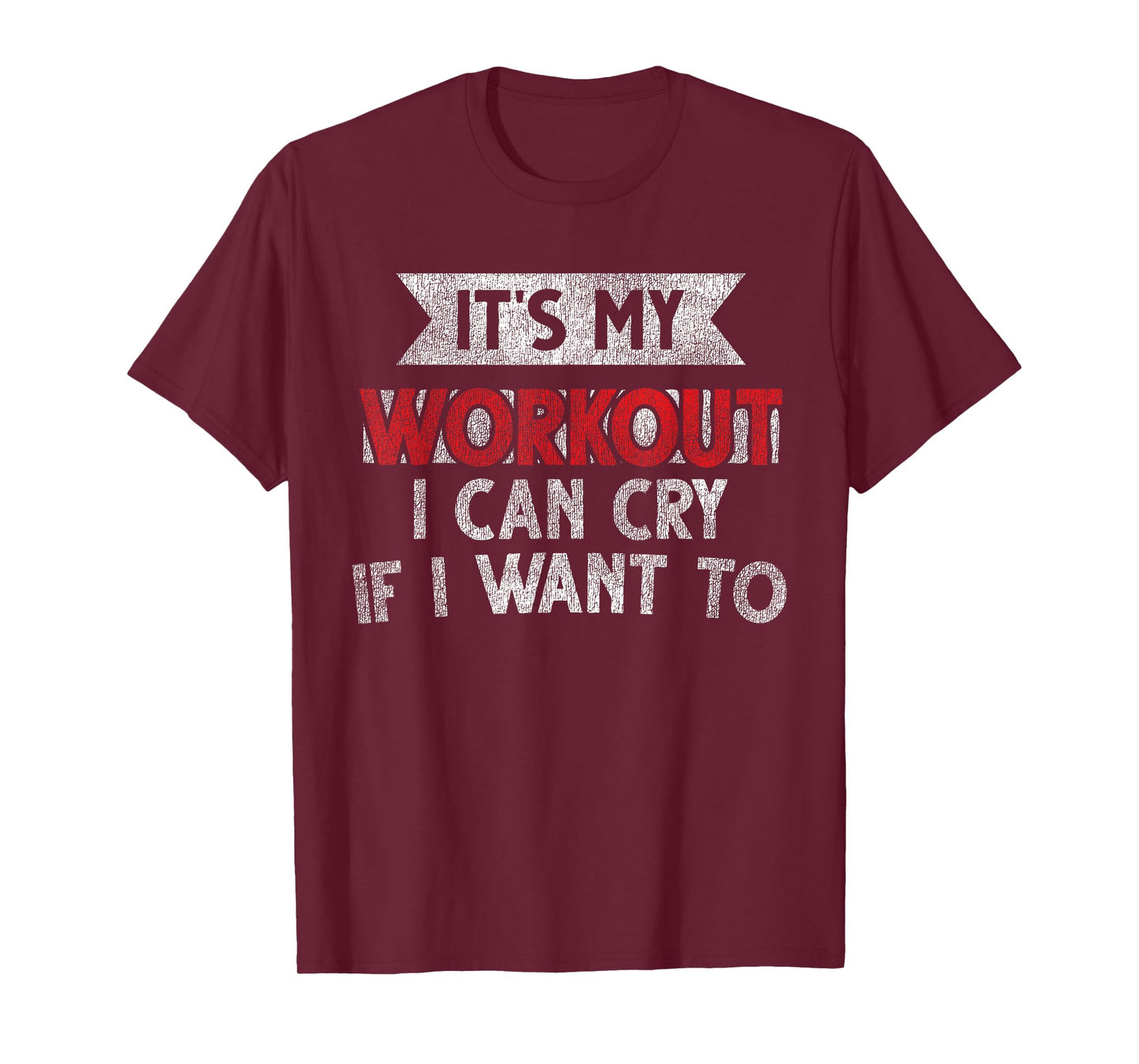 It's My Workout I Can Cry If I Want To - Funny Gym T-Shirt