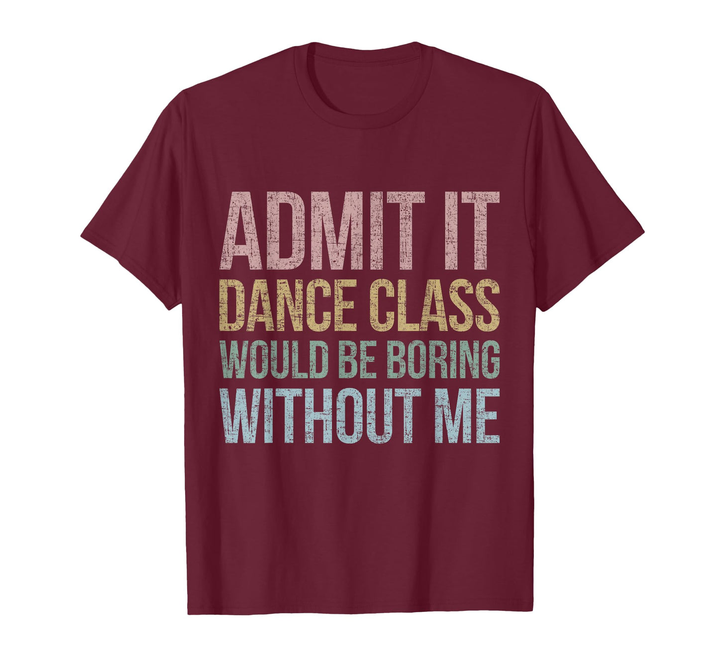 Admit It Dance Class Would Be Boring Without Me Dancer Retro T-Shirt