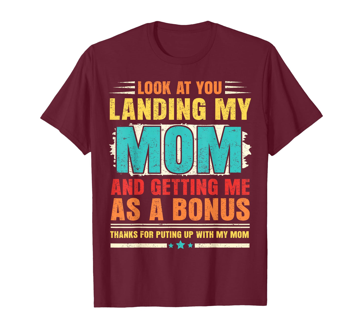 Look At You Landing My Mom And Getting Me As A Bonus Stepdad T-Shirt