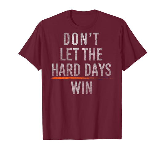 Don't Let The Hard Days Win (On Back) T-Shirt