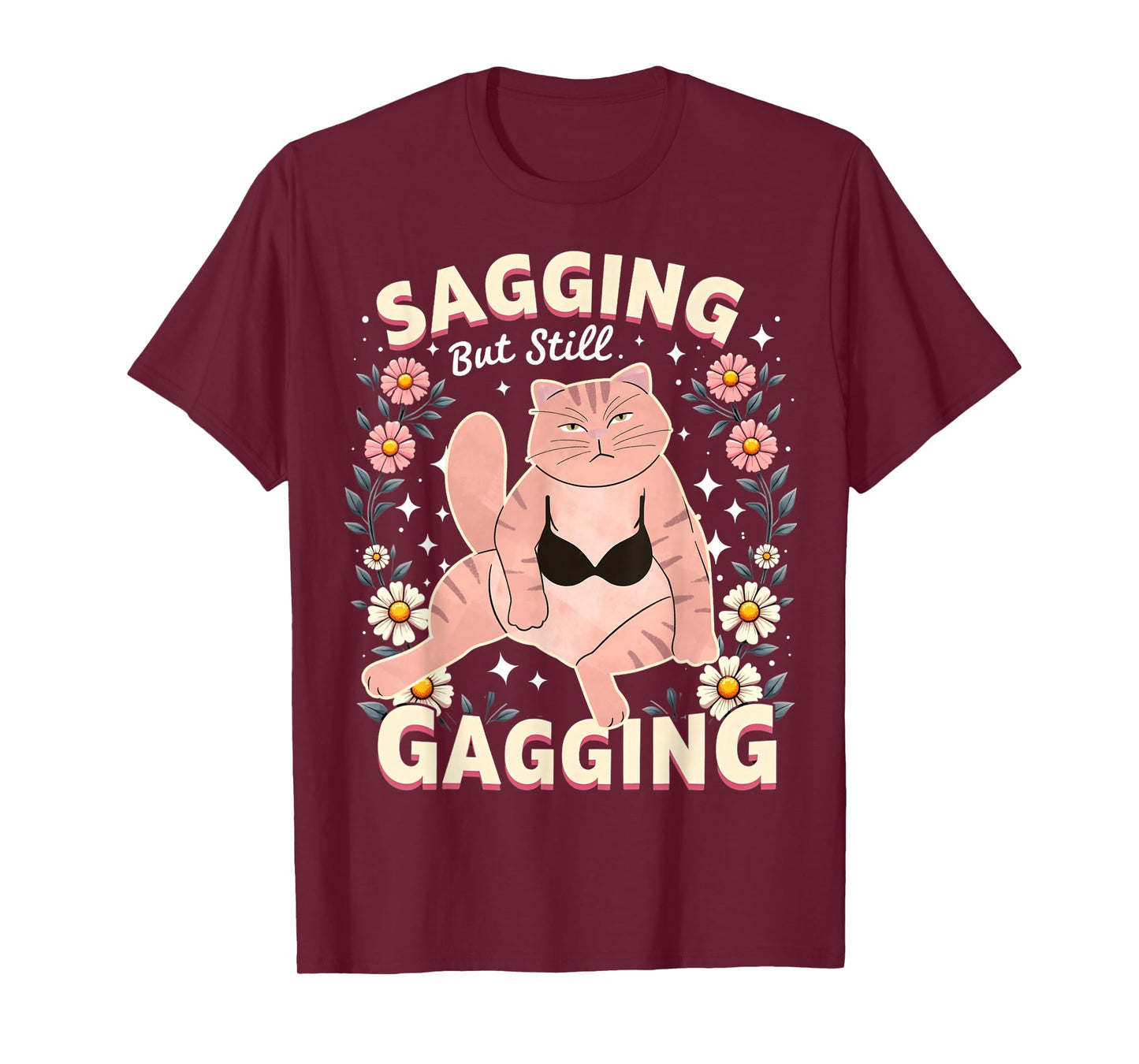 Sagging But Still Gagging Raunchy Dirty Gag Shirts for Women T-Shirt