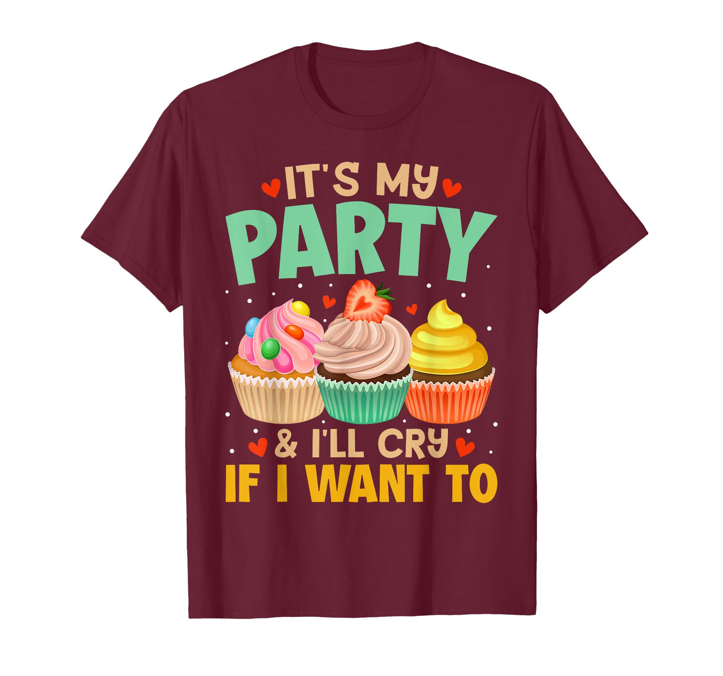 It's My Party And I'll Cry If I Want To Shirt Funny Gift T-Shirt