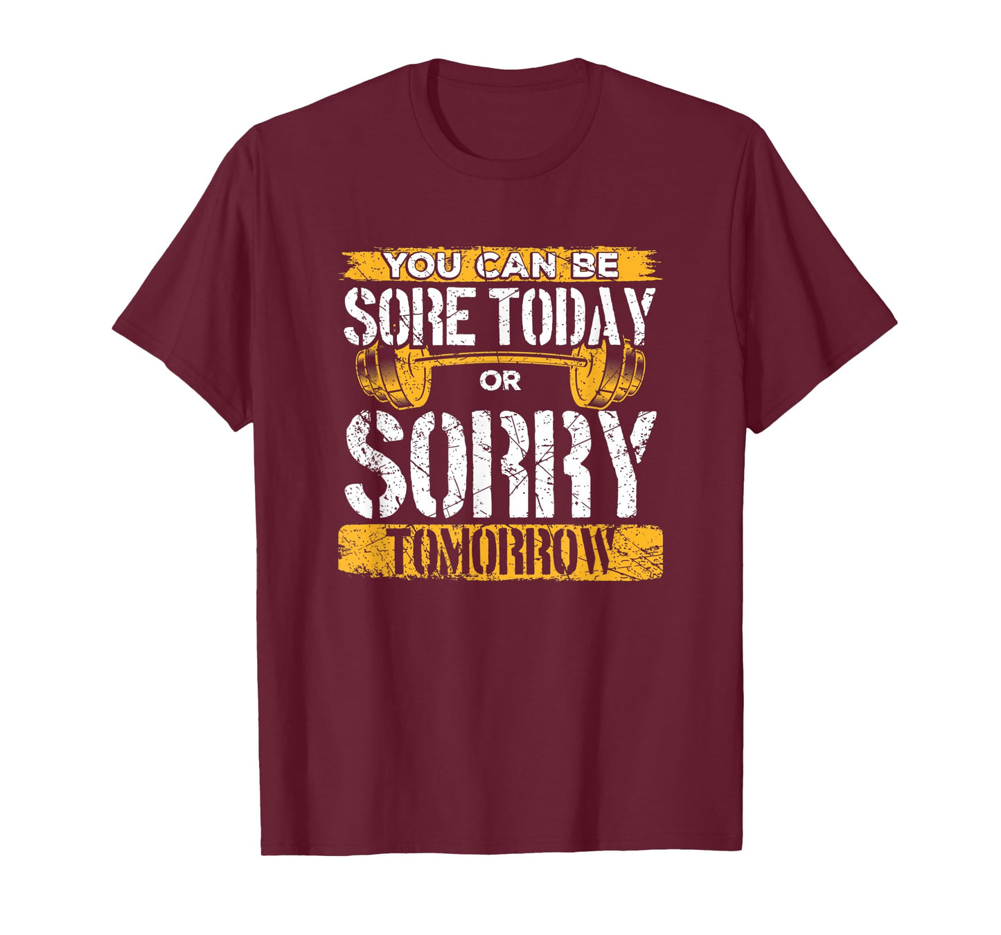 You Can Be Sore Today Or Sorry Tomorrow T-Shirt