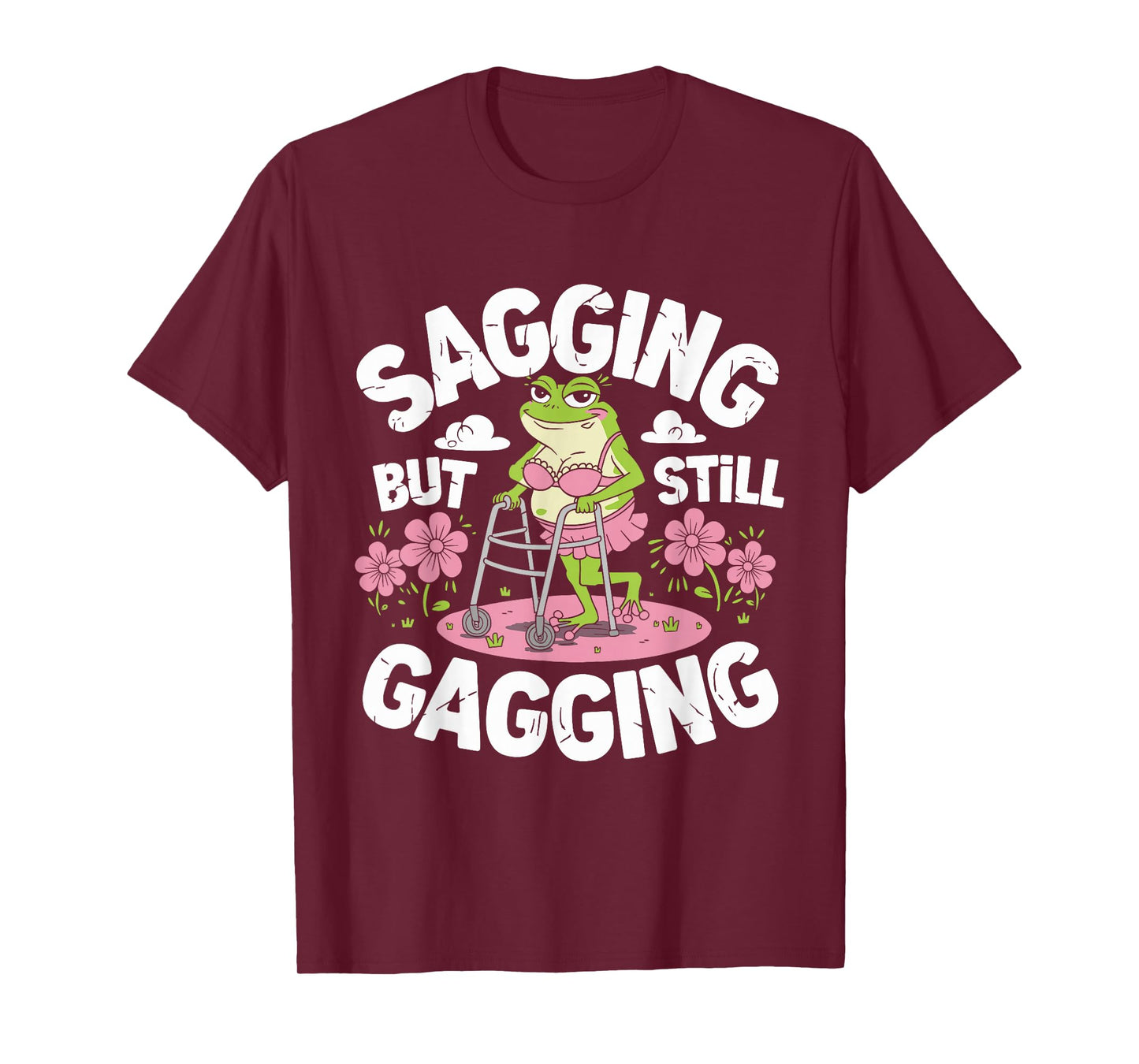 Sagging But Still Gagging Funny Meme Frog Humor Women Girls T-Shirt