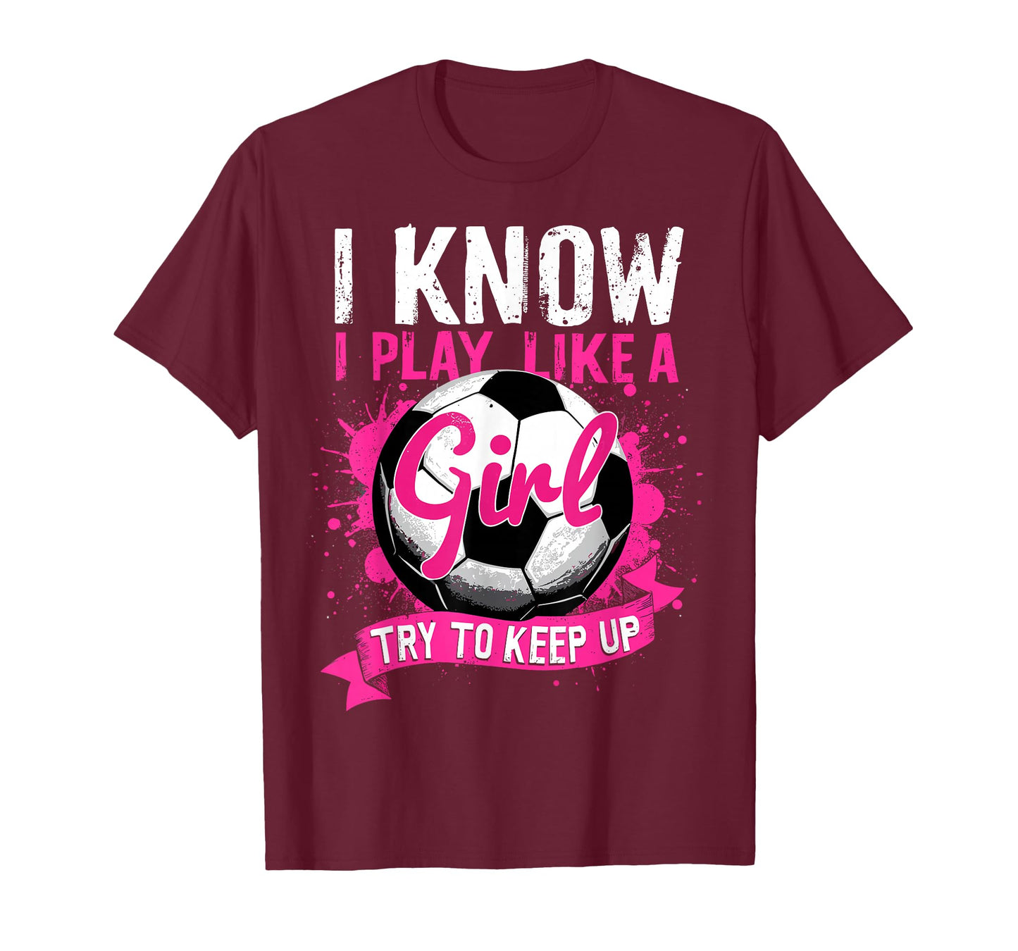 Know I Play Like A Girl Soccer T-Shirt