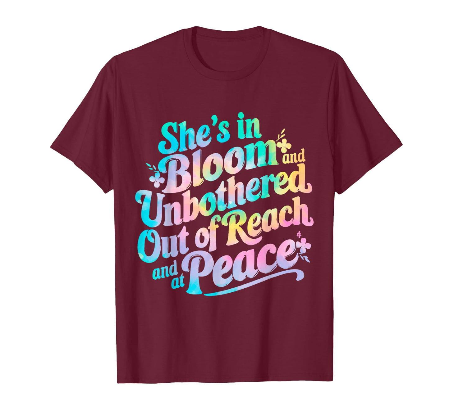 She’s In Bloom And Unbothered Out Of Reach And At Peace T-Shirt