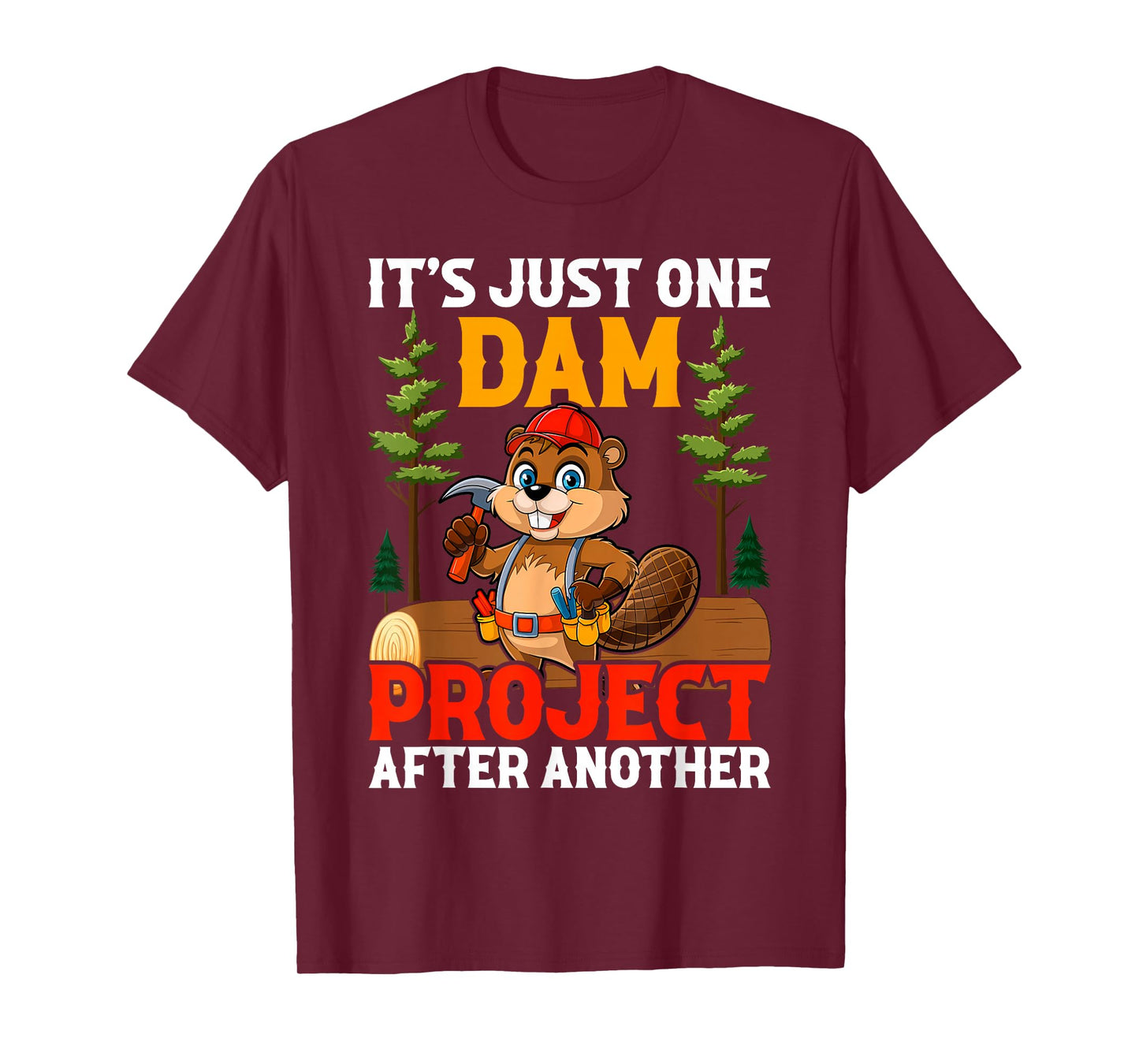 It's Just one Dam Project After Another Handyman Beaver T-Shirt