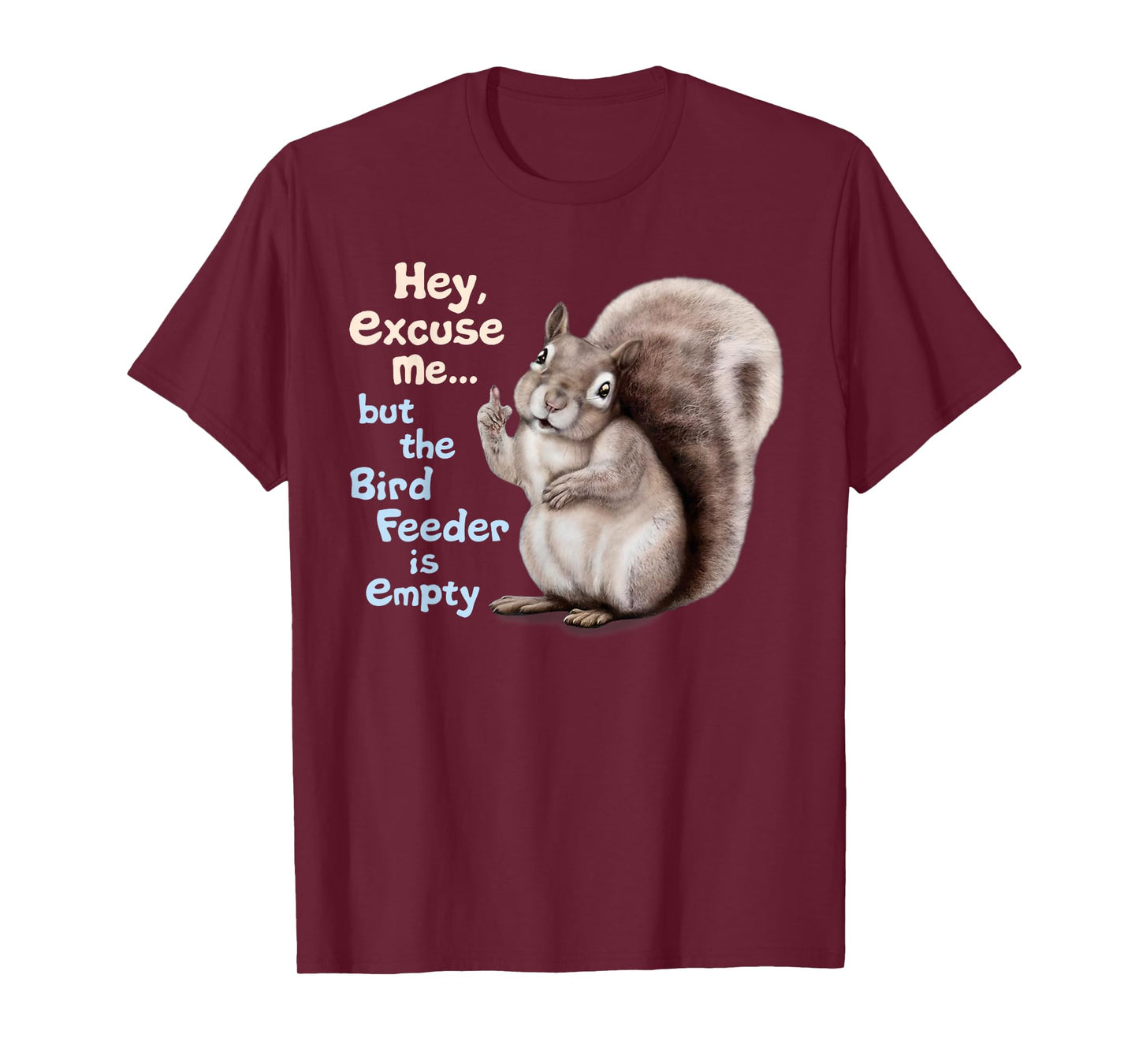 Squirrel Hey, Excuse Me But Your Birdfeeder Is Empty Funny T-Shirt