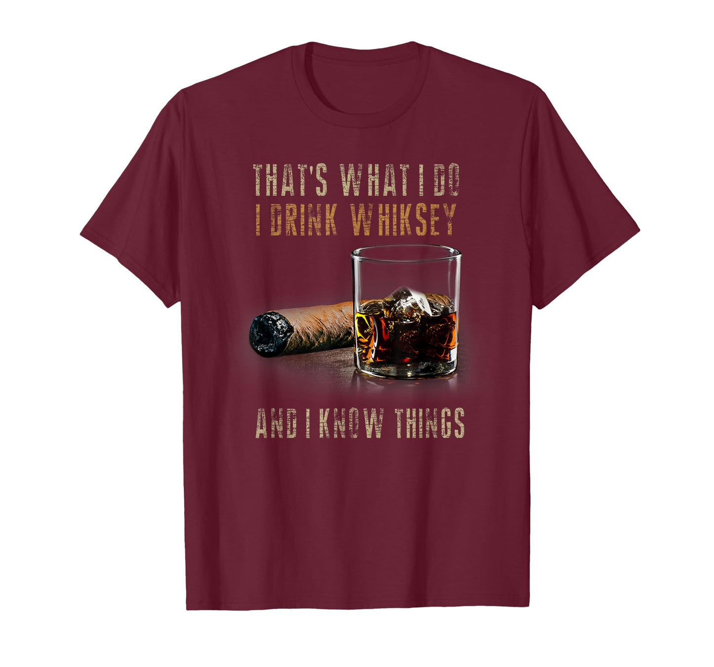 That's What I Do I Drink Whiskey And I Know Things T-Shirt