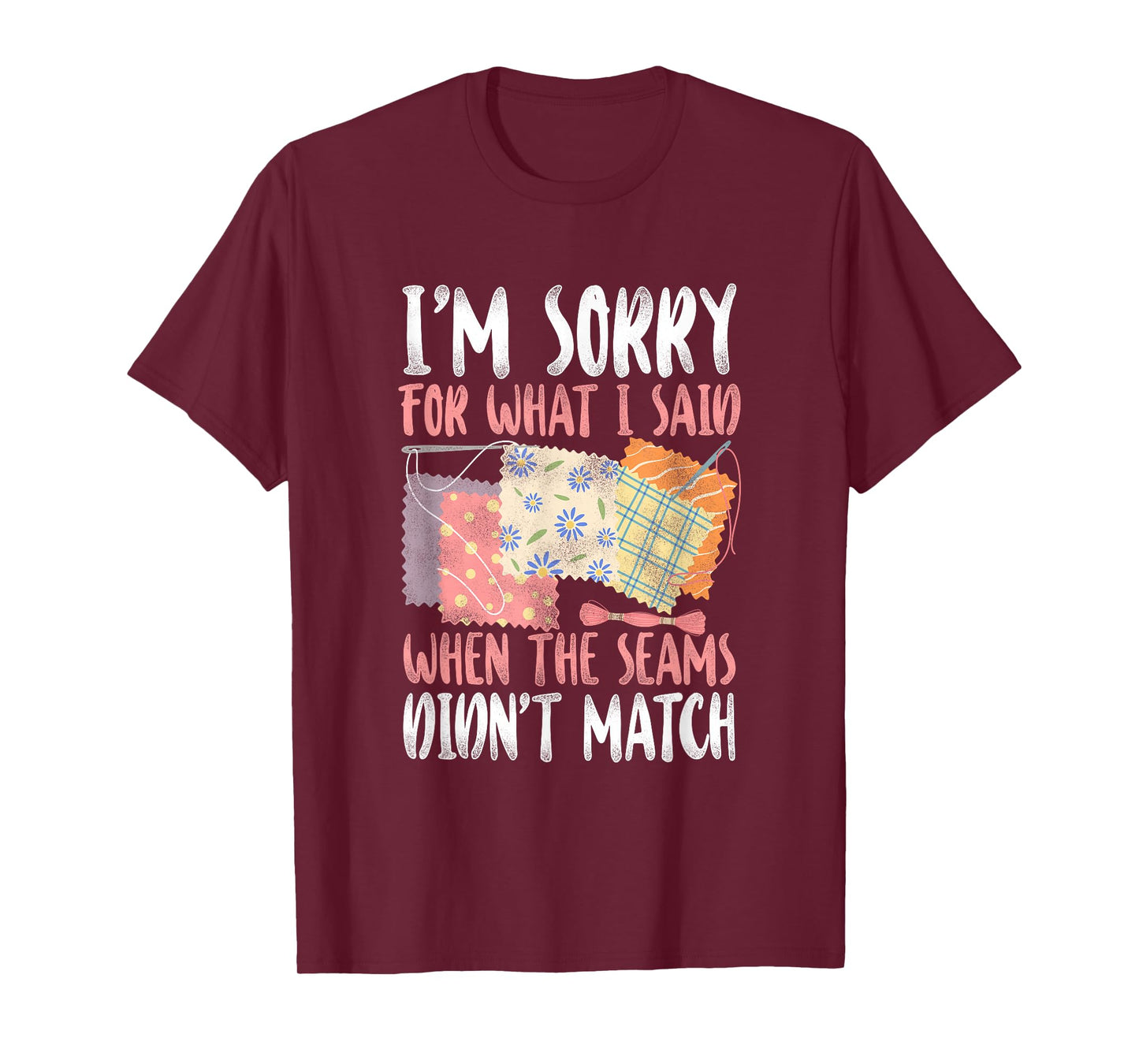 Sorry For What I Said Quilting - Crafting & Sewing Lovers T-Shirt