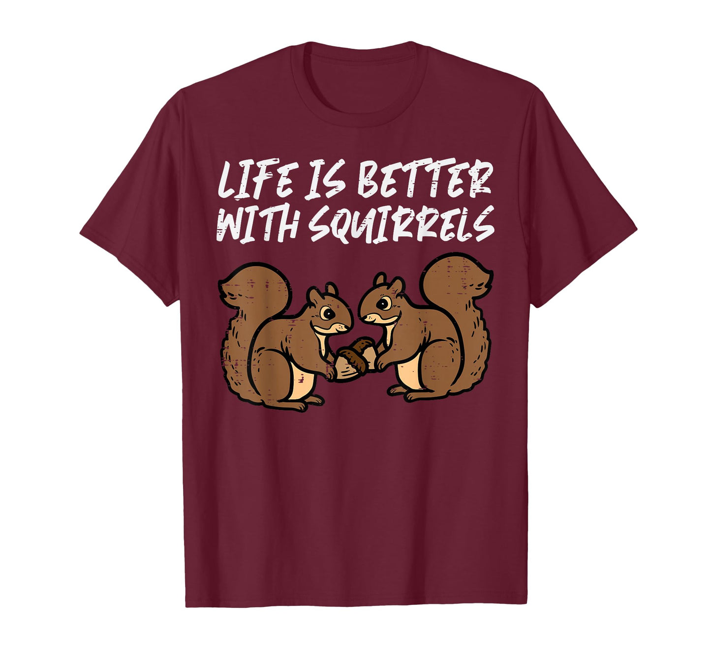 Life Is Better With Squirrels Cute Women Girls Boys Kids Men T-Shirt