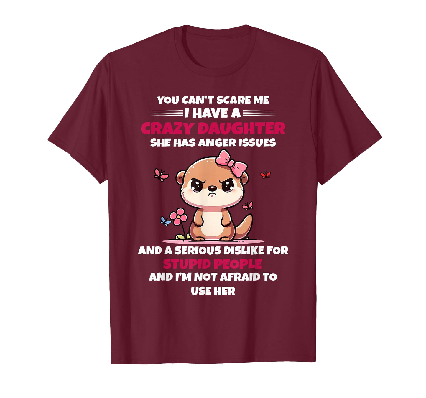 You Can't Scare Me I Have A Crazy Daughter She Has Anger T-Shirt