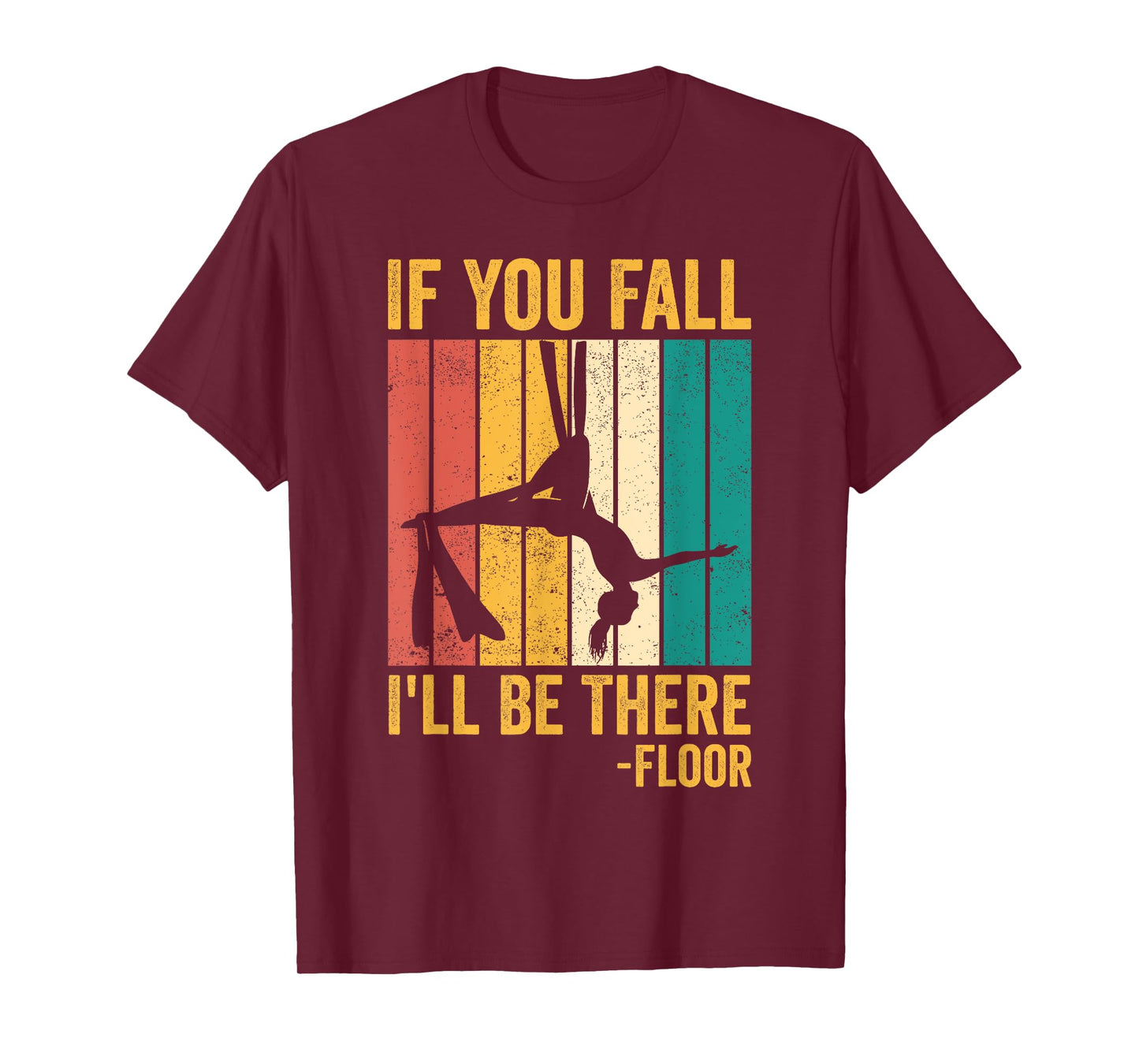 Aerial Silk Aerialist If You Fall I'll Be There Floor T-Shirt