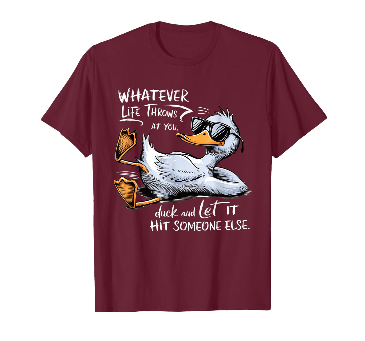 Whatever Throws At You Duck And Let It Hit Someone Else T-Shirt