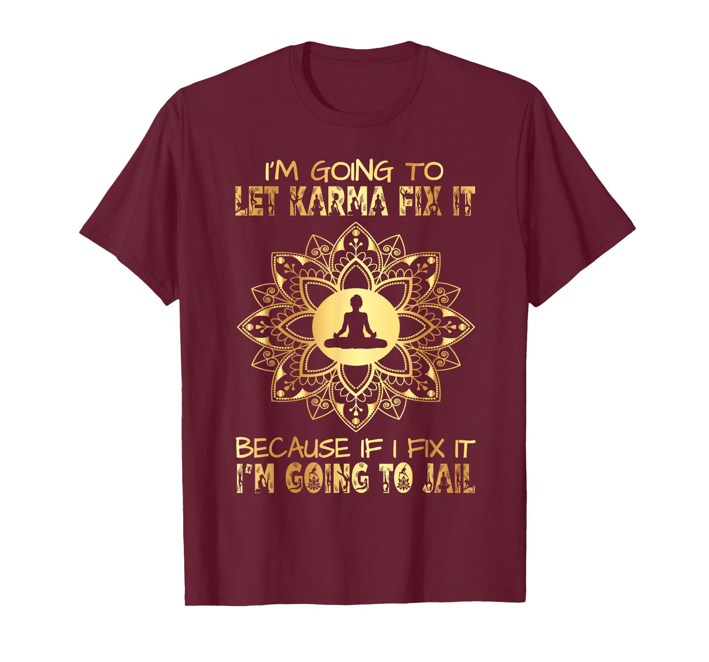 I´m Going To Let Karma Fix It - If I - I'm Going To Jail T-Shirt