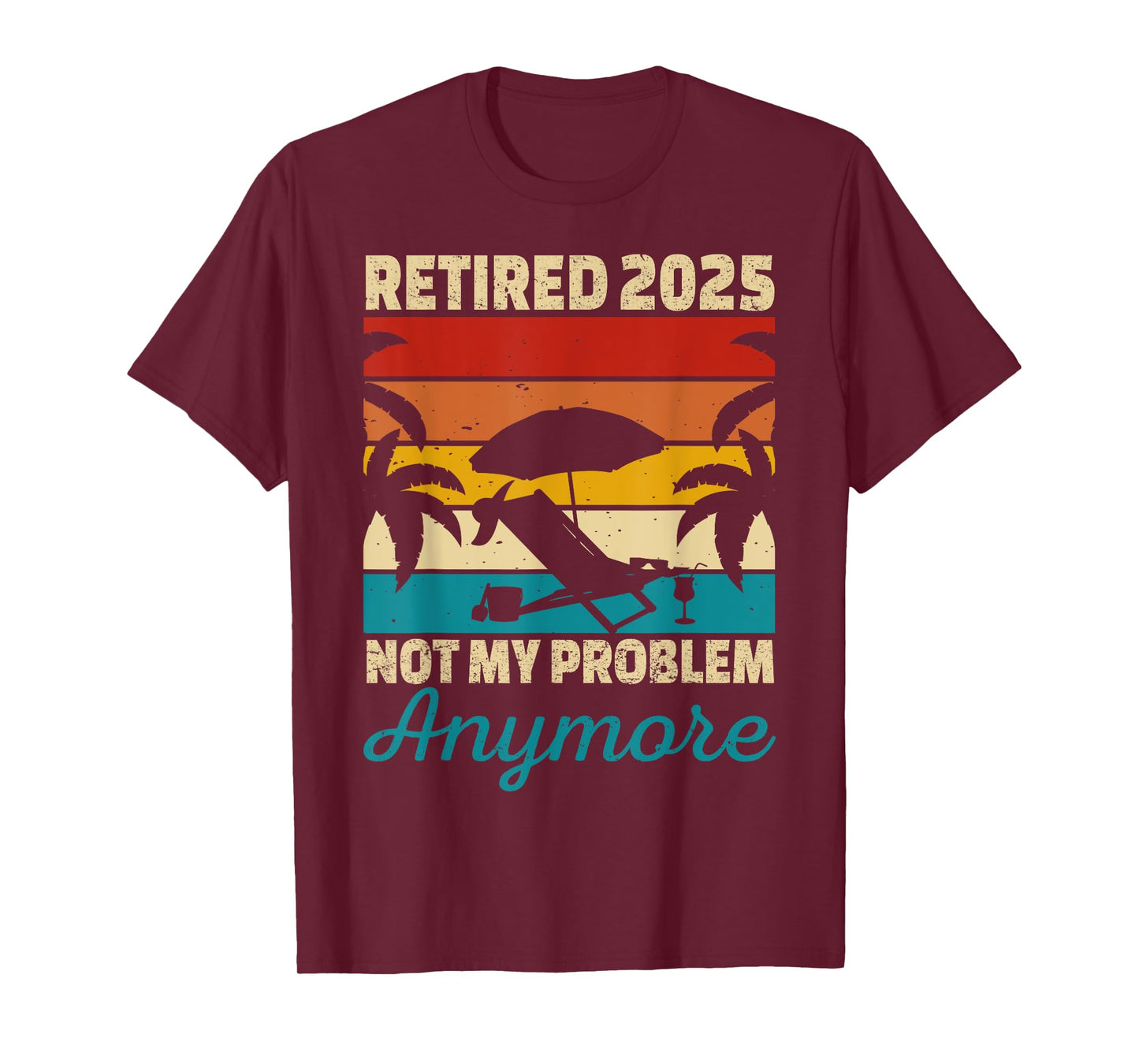Retired 2025 Not My Problem Anymore T-Shirt