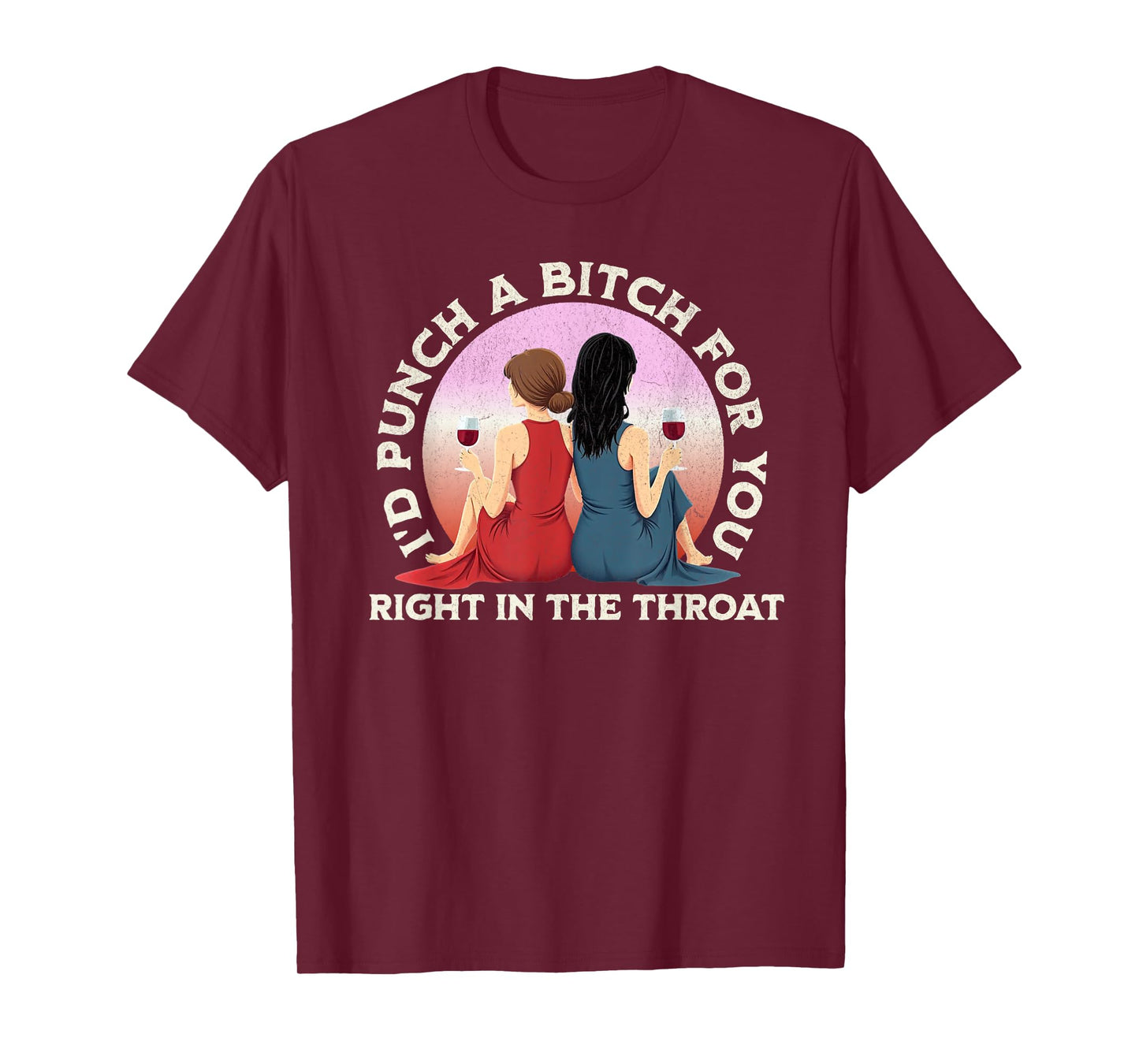 I'd Punch a Bitch for You Right in the Throat- Funny Friends T-Shirt