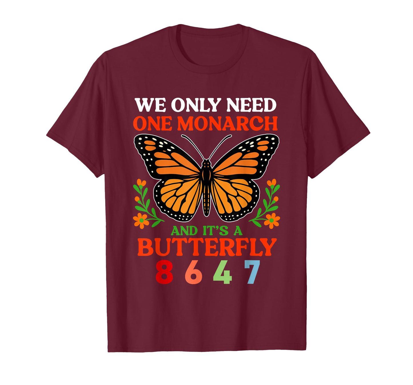 We Only One Monarch and It's A Butterfly 8647 Funny Quote T-Shirt