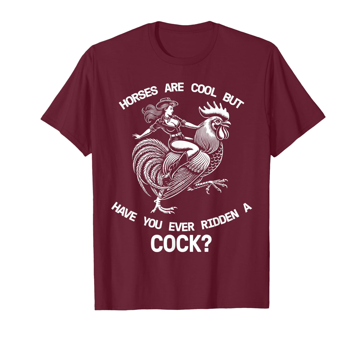 Horses Are Cool But Have You Ever Ridden A Cock Dirty Funny T-Shirt