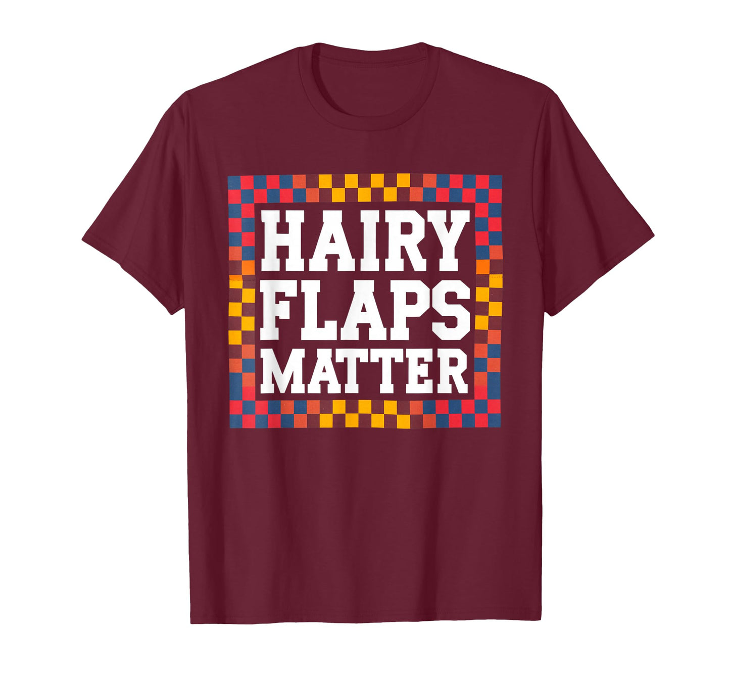 Funny Saying Hairy Flaps Matter Joke Sarcastic Women Men Pun T-Shirt